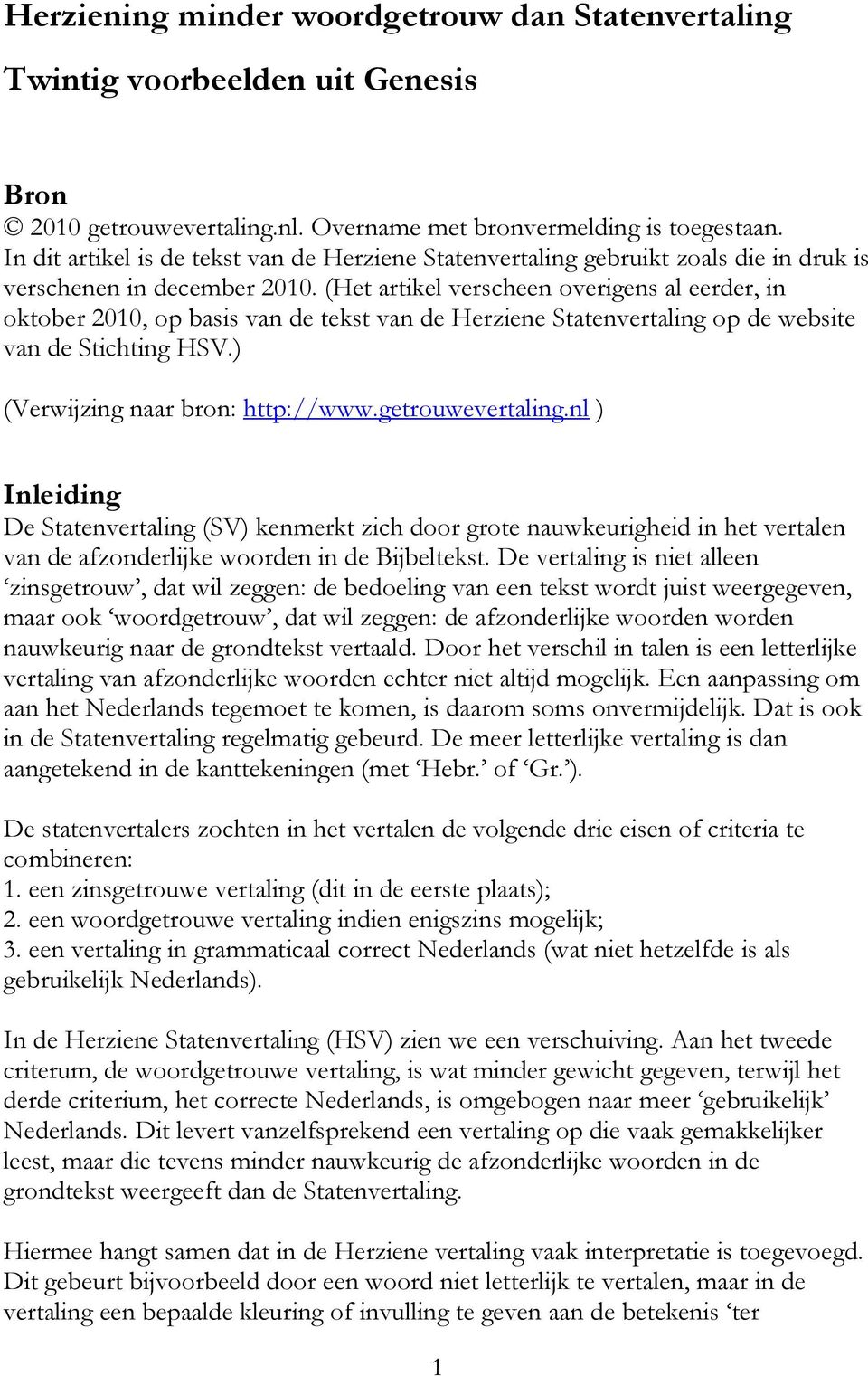 (Het artikel verscheen overigens al eerder, in oktober 2010, op basis van de tekst van de Herziene Statenvertaling op de website van de Stichting HSV.) (Verwijzing naar bron: http://www.