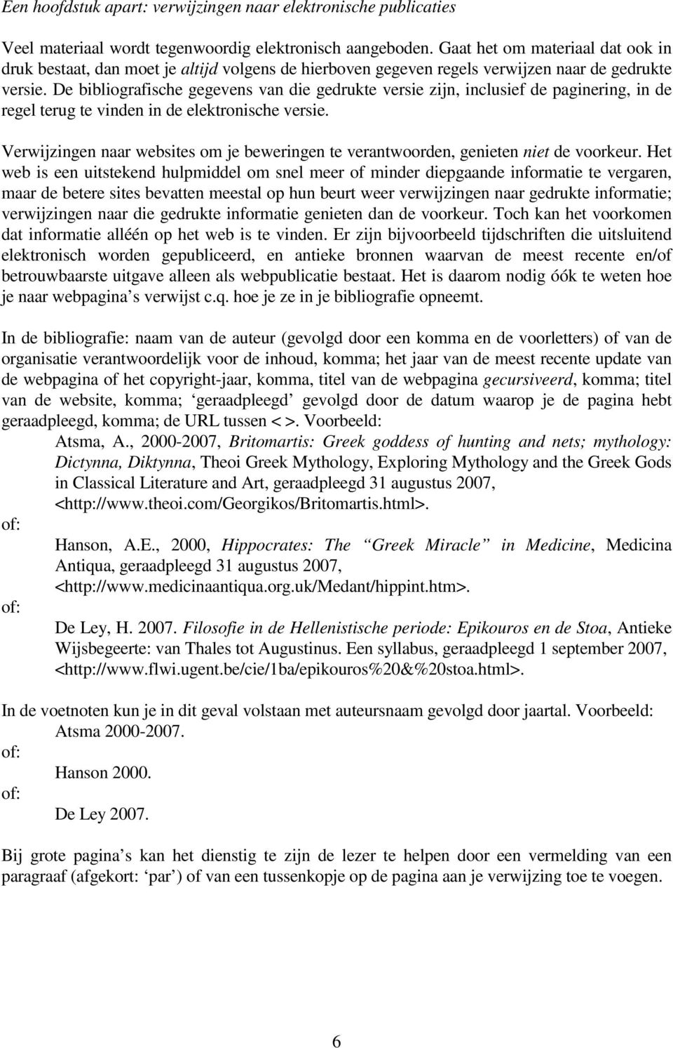 De bibliografische gegevens van die gedrukte versie zijn, inclusief de paginering, in de regel terug te vinden in de elektronische versie.