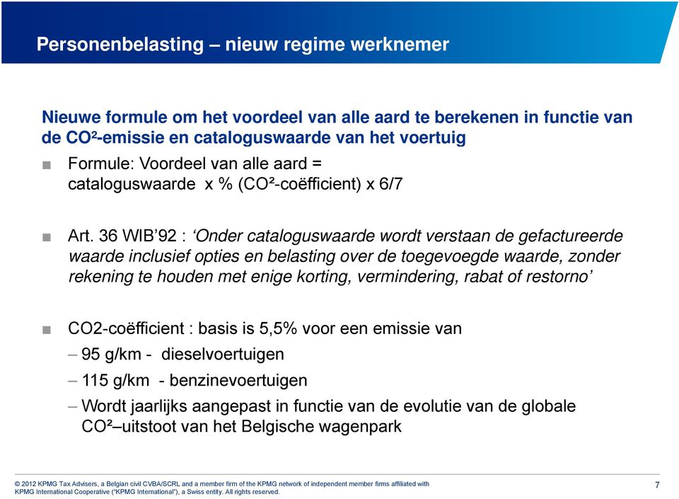 36 WIB 92 : Onder cataloguswaarde wordt verstaan de gefactureerde waarde inclusief opties en belasting over de toegevoegde waarde, zonder rekening te houden met enige