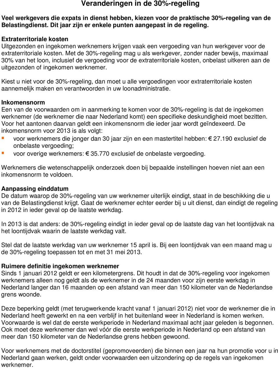 Met de 30%-regeling mag u als werkgever, zonder nader bewijs, maximaal 30% van het loon, inclusief de vergoeding voor de extraterritoriale kosten, onbelast uitkeren aan de uitgezonden of ingekomen