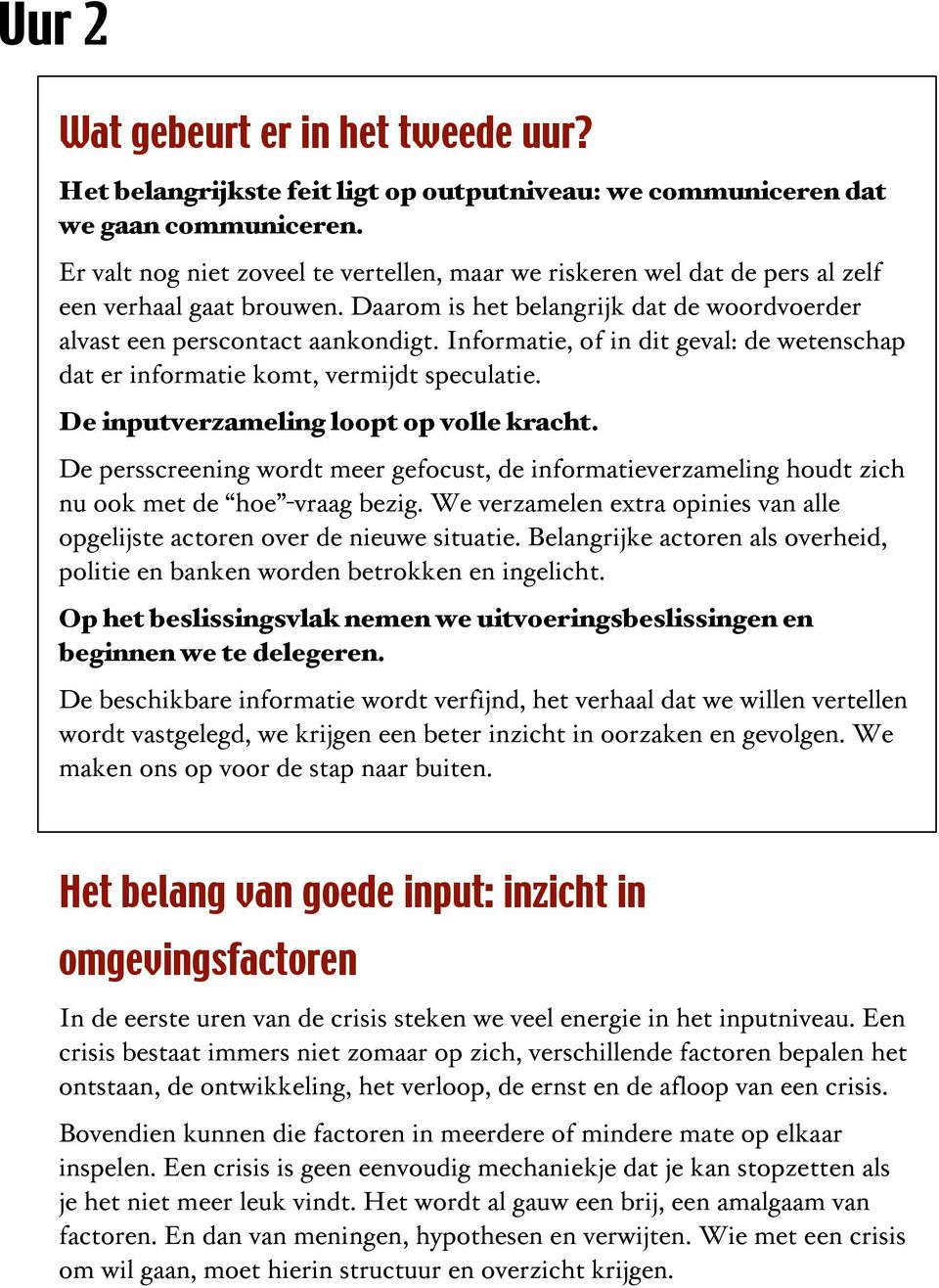 Informatie, of in dit geval: de wetenschap dat er informatie komt, vermijdt speculatie. De inputverzameling loopt op volle kracht.