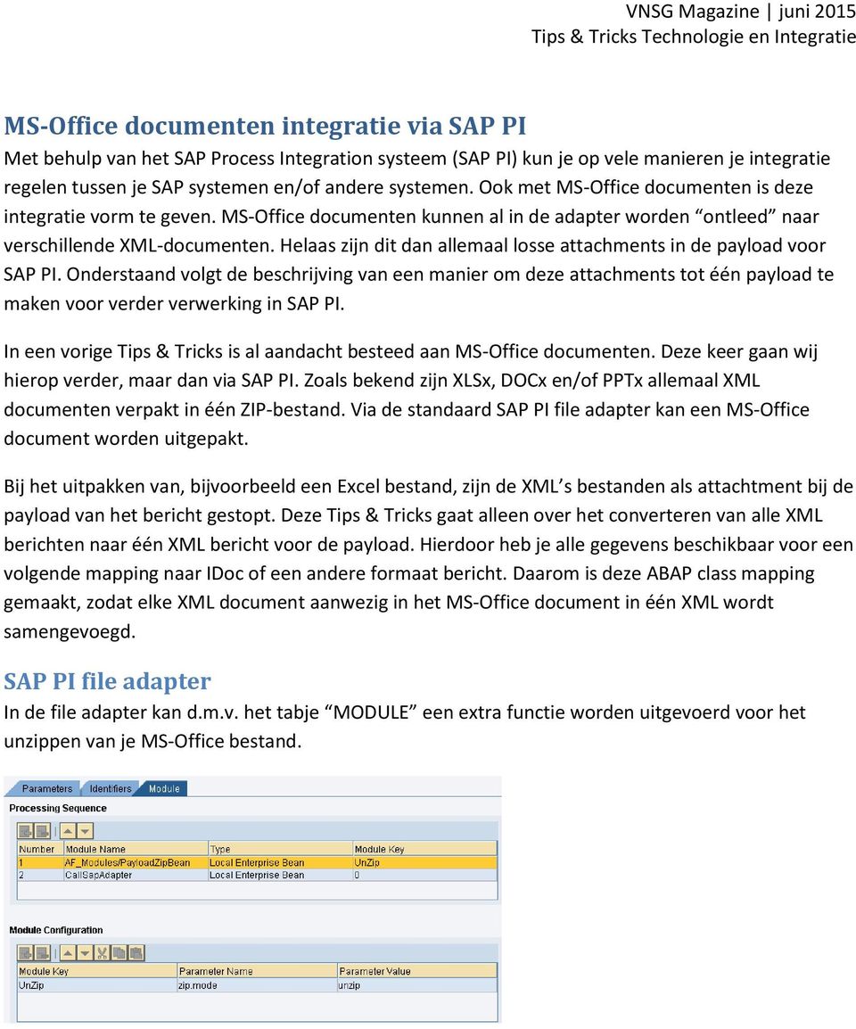 Helaas zijn dit dan allemaal losse attachments in de payload voor SAP PI.