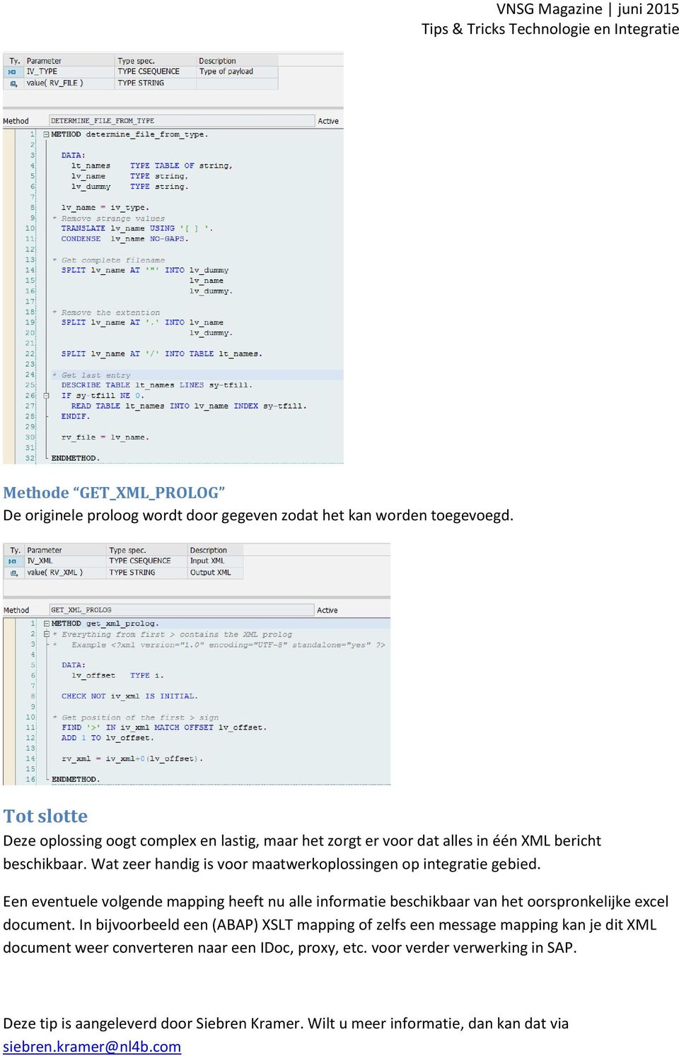 Wat zeer handig is voor maatwerkoplossingen op integratie gebied.