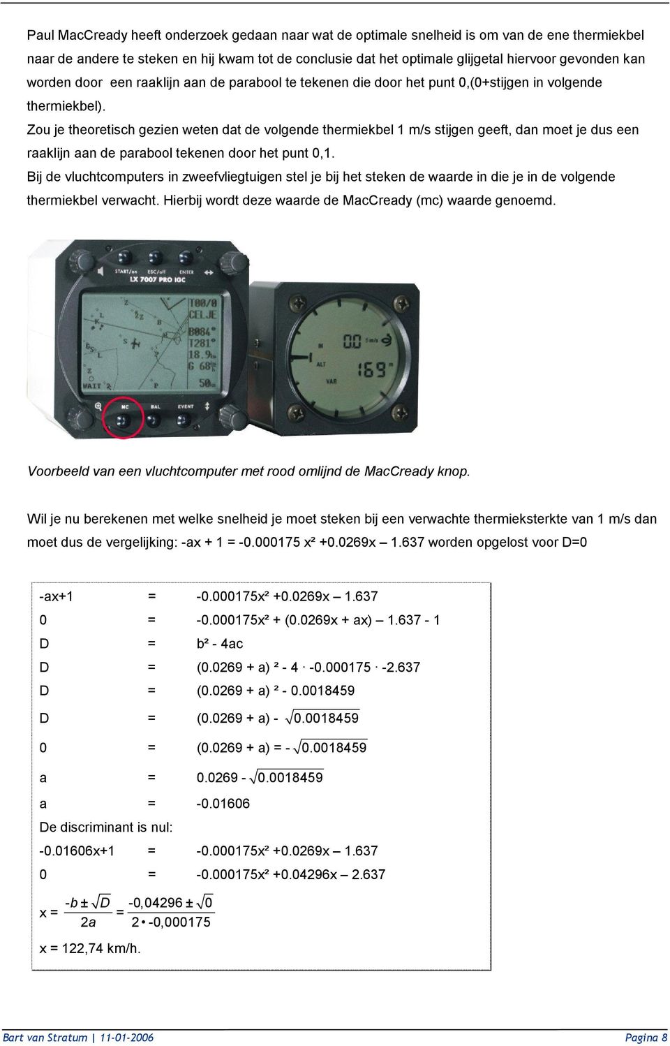 Zou je theoretisch gezien weten dat de volgende thermiekbel 1 m/s stijgen geeft, dan moet je dus een raaklijn aan de parabool tekenen door het punt 0,1.