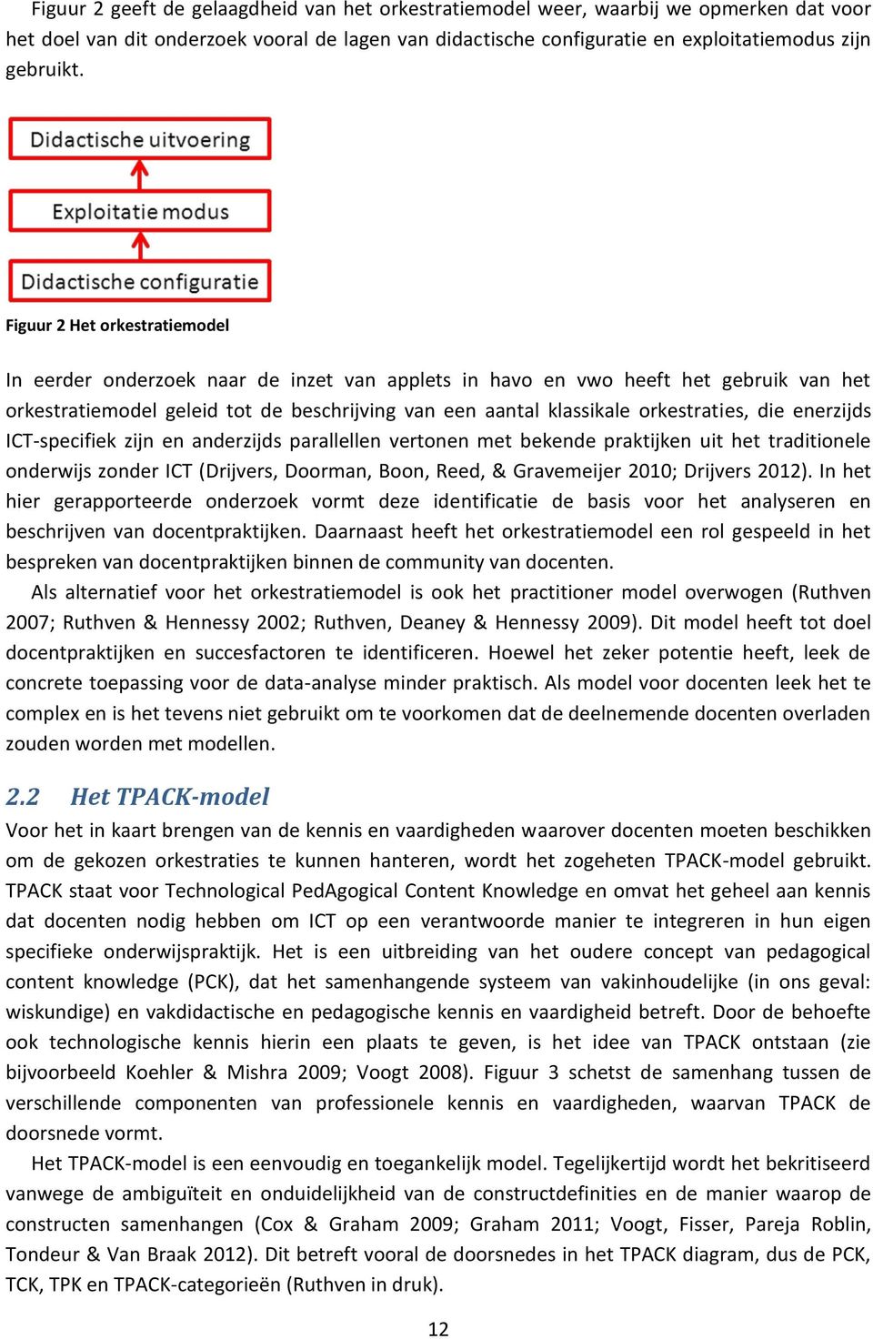 orkestraties, die enerzijds ICT-specifiek zijn en anderzijds parallellen vertonen met bekende praktijken uit het traditionele onderwijs zonder ICT (Drijvers, Doorman, Boon, Reed, & Gravemeijer 2010;