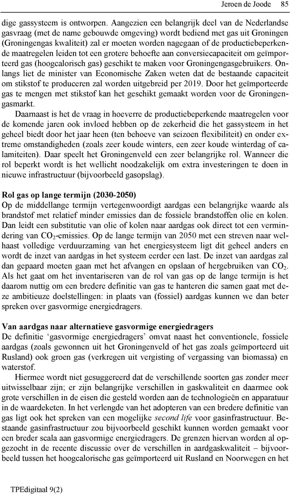 productiebeperkende maatregelen leiden tot een grotere behoefte aan conversiecapaciteit om geïmporteerd gas (hoogcalorisch gas) geschikt te maken voor Groningengasgebruikers.