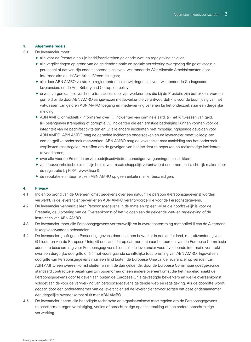 die geldt voor zijn personeel of dat van zijn onderaannemers naleven, waaronder de Wet Allocatie Arbeidskrachten door Intermediairs en de Wet Arbeid Vreemdelingen; alle door ABN AMRO verstrekte