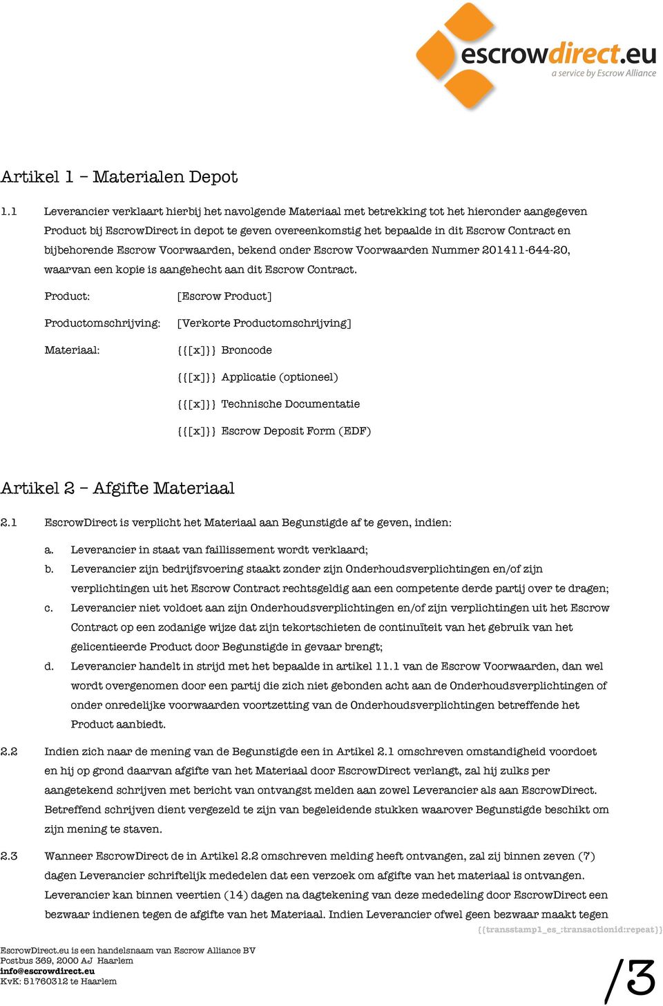 bijbehorende Escrow Voorwaarden, bekend onder Escrow Voorwaarden Nummer 201411-644-20, waarvan een kopie is aangehecht aan dit Escrow Contract.