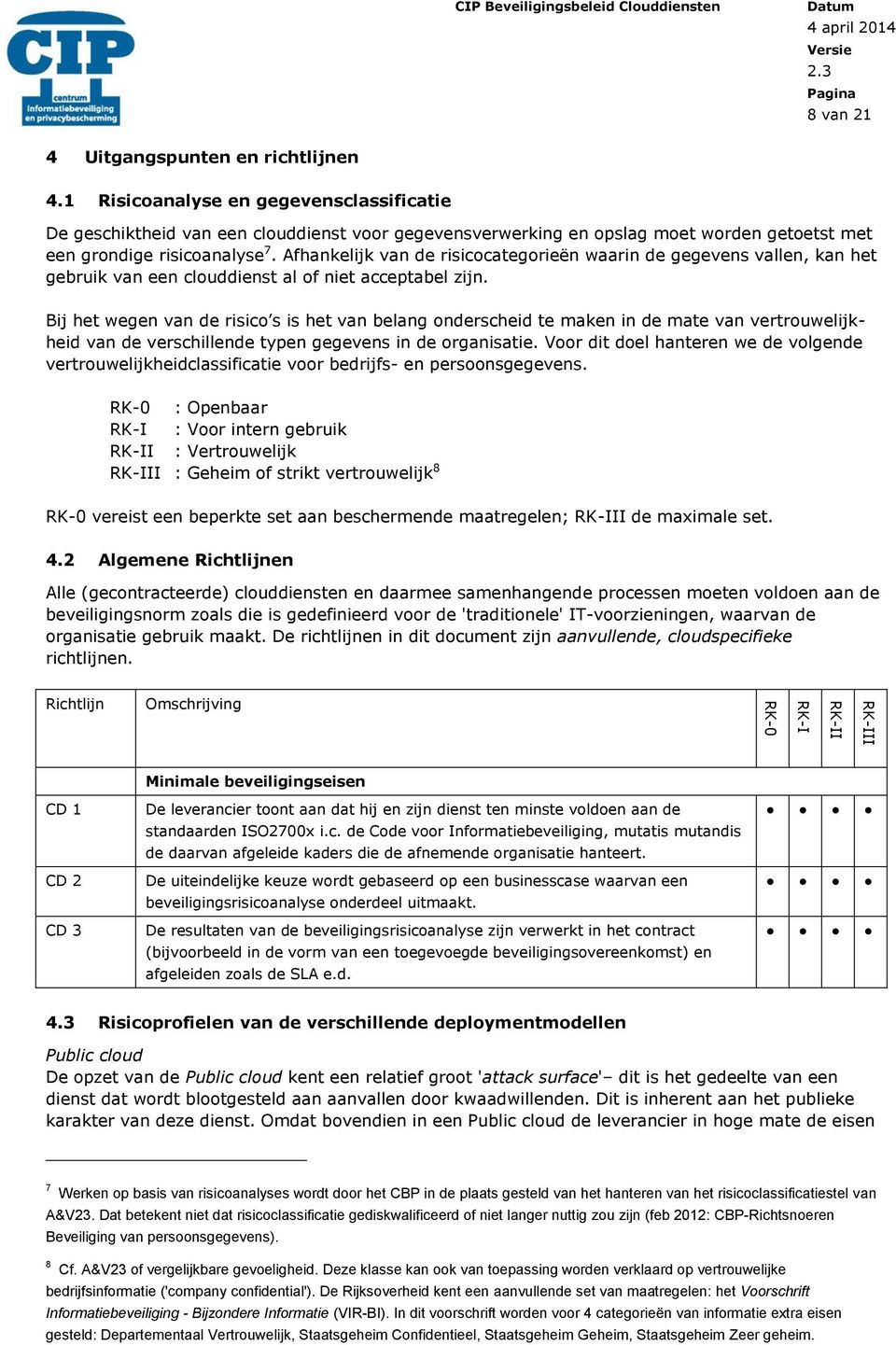 Afhankelijk van de risicocategorieën waarin de gegevens vallen, kan het gebruik van een clouddienst al of niet acceptabel zijn.