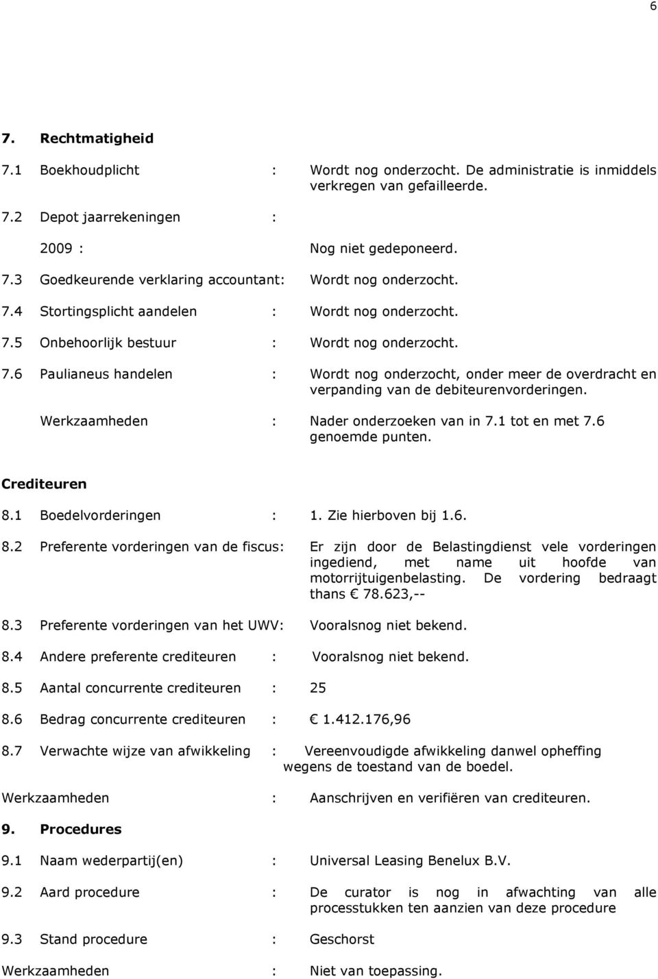 Werkzaamheden : Nader onderzoeken van in 7.1 tot en met 7.6 genoemde punten. Crediteuren 8.