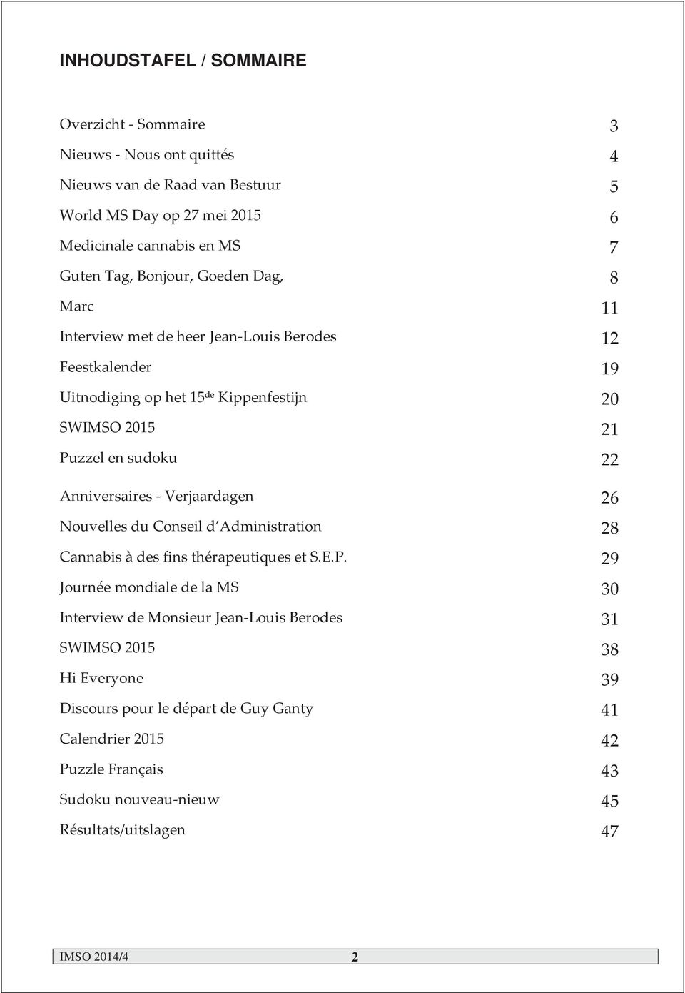 Puzzelensudoku 22 AnniversairesVerjaardagen 26 NouvellesduConseild Administration 28 CannabisàdesfinsthérapeutiquesetS.E.P. 29 JournéemondialedelaMS 30