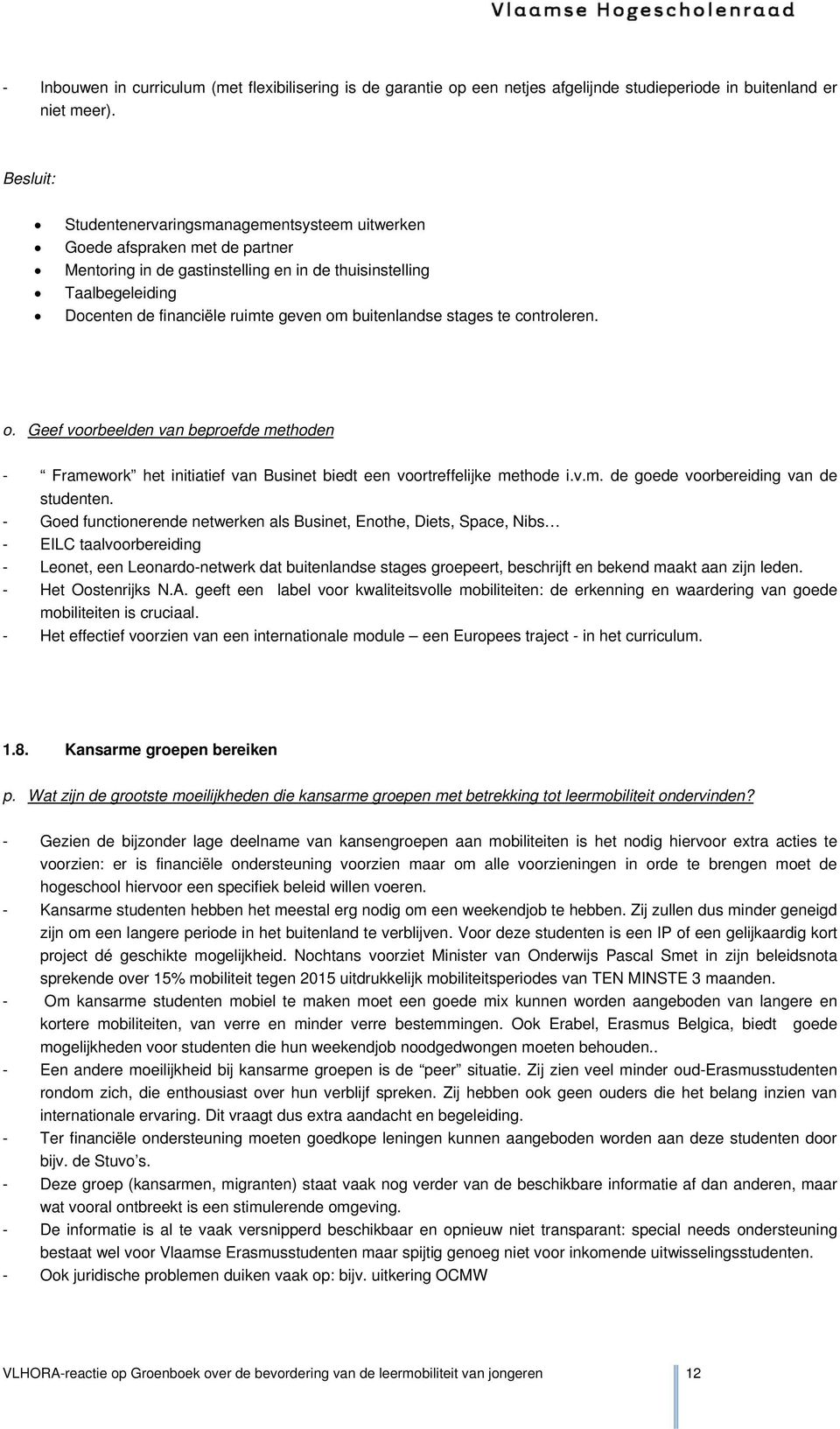 buitenlandse stages te controleren. o. Geef voorbeelden van beproefde methoden - Framework het initiatief van Businet biedt een voortreffelijke methode i.v.m. de goede voorbereiding van de studenten.