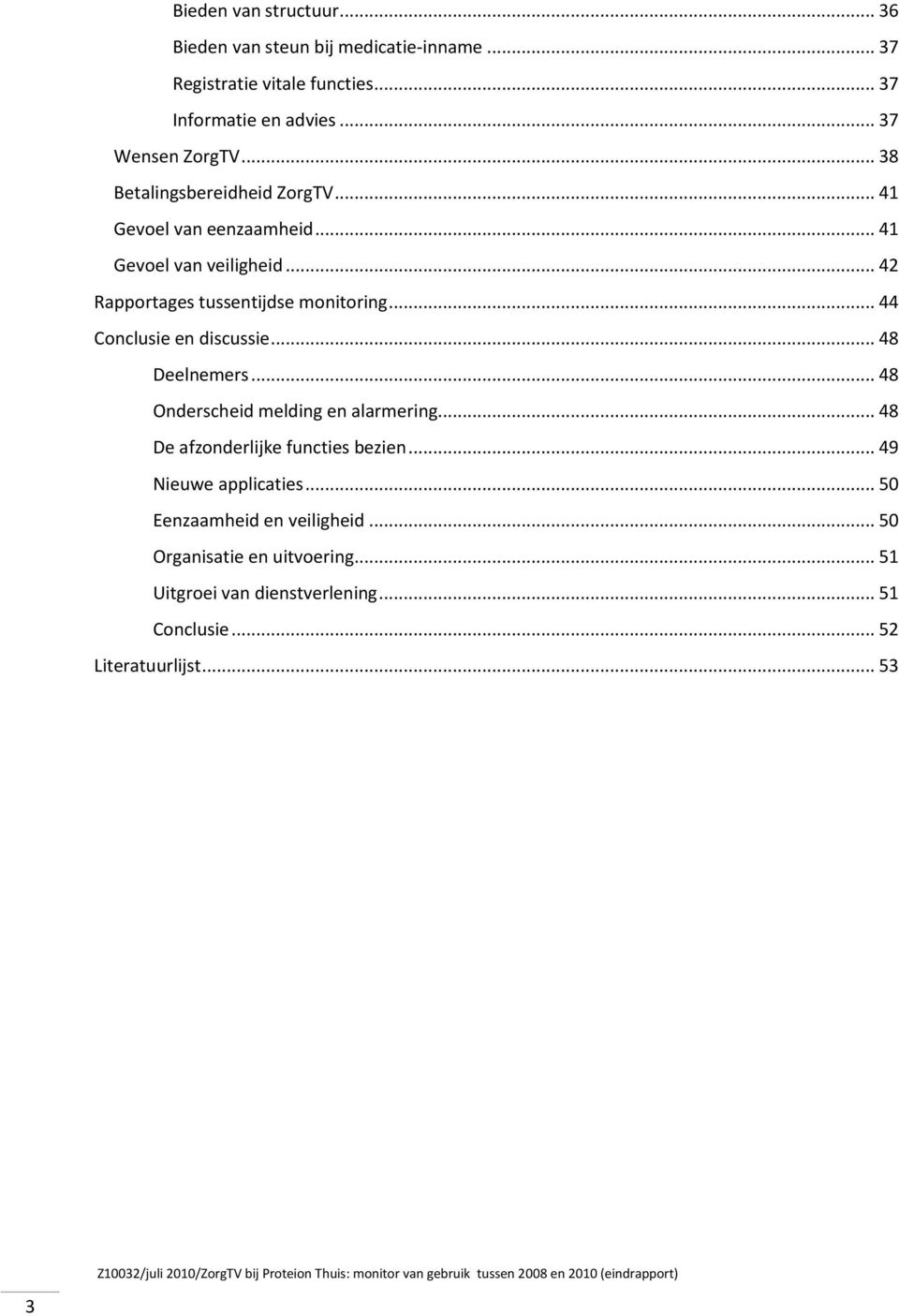 .. 42 Rapportages tussentijdse monitoring... 44 Conclusie en discussie... 48 Deelnemers... 48 Onderscheid melding en alarmering.