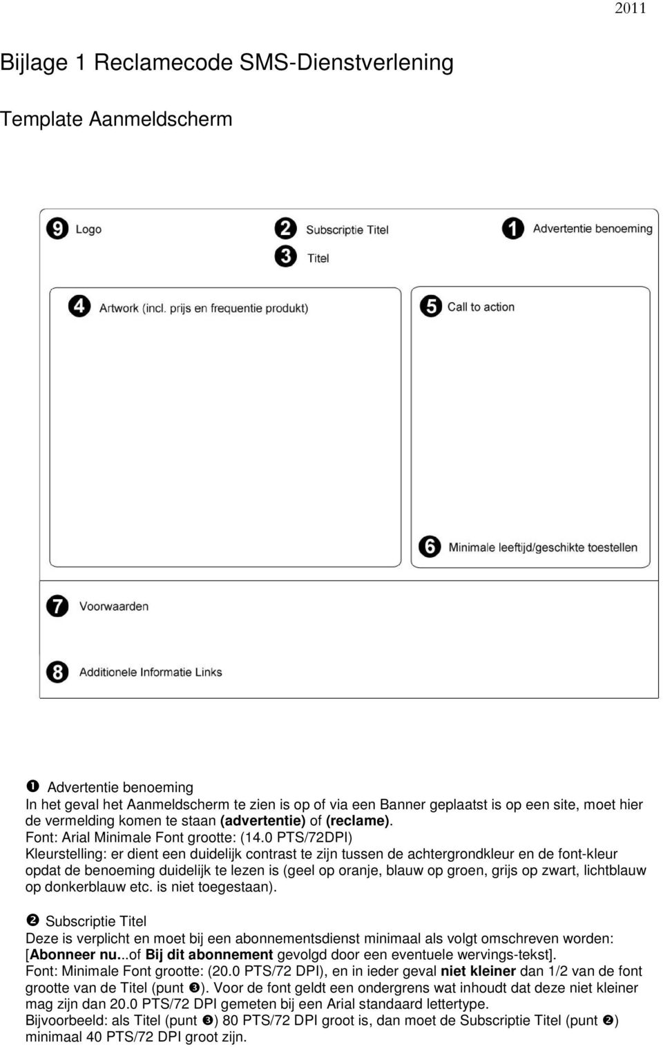 0 PTS/72DPI) Kleurstelling: er dient een duidelijk contrast te zijn tussen de achtergrondkleur en de font-kleur opdat de benoeming duidelijk te lezen is (geel op oranje, blauw op groen, grijs op