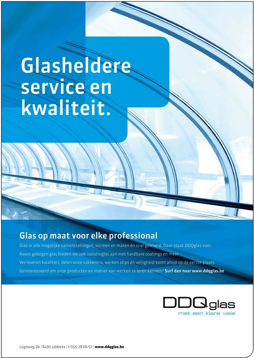 Daar staat DDQglas voor. Naast gebogen glas bieden we ook isolatieglas aan met hardbare coatings en meer.