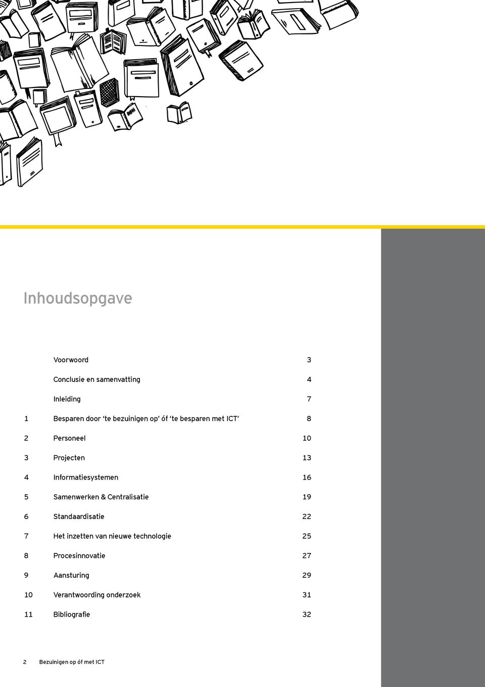 & Centralisatie 19 6 Standaardisatie 22 7 Het inzetten van nieuwe technologie 25 8