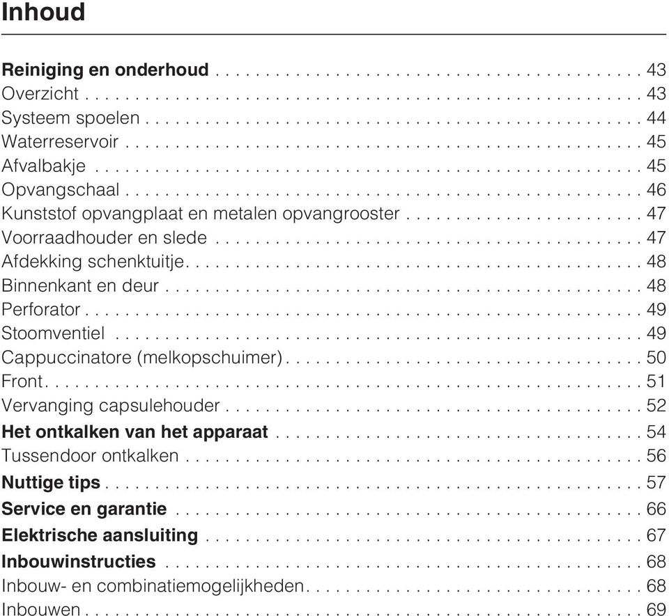 ..48 Perforator...49 Stoomventiel...49 Cappuccinatore (melkopschuimer)... 50 Front....51 Vervanging capsulehouder.