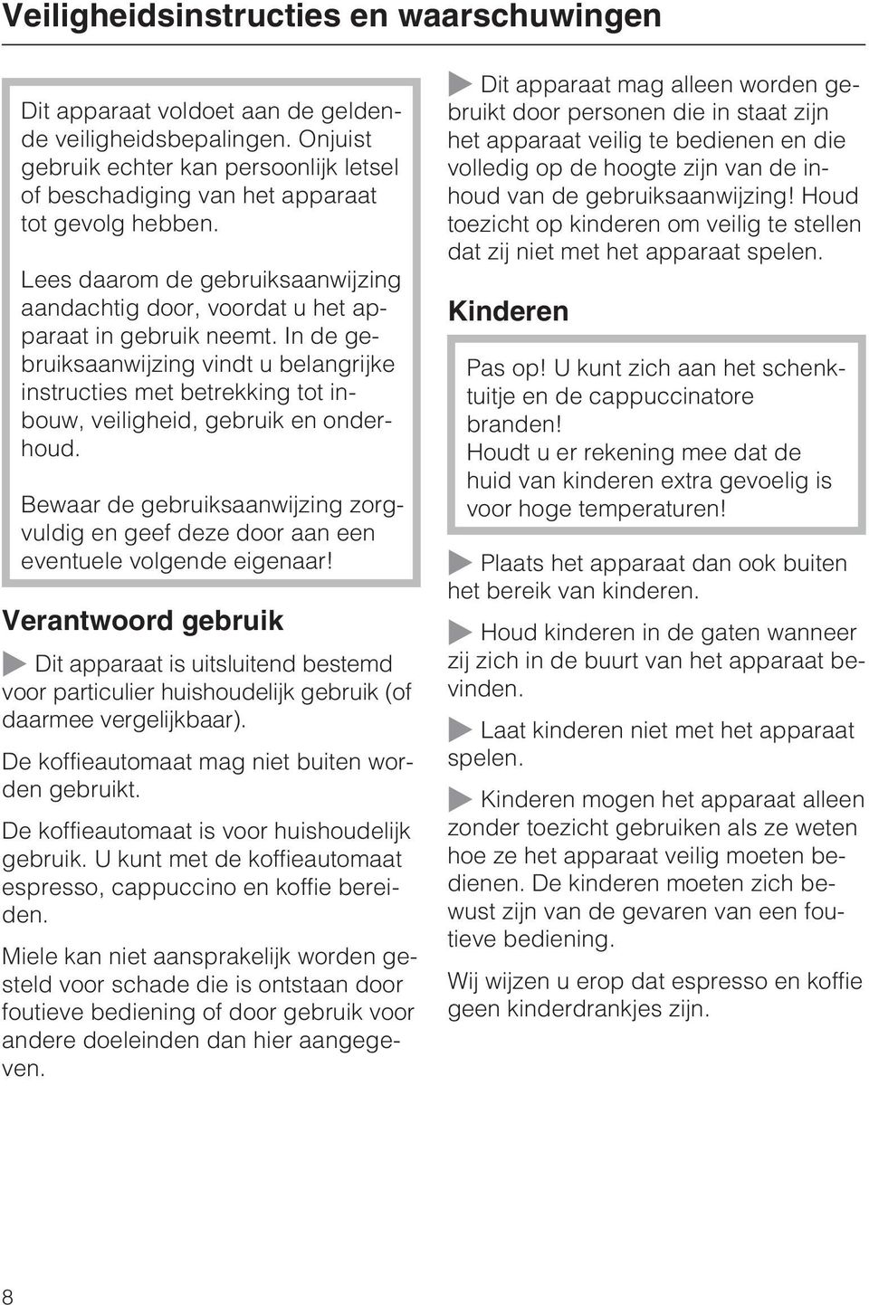 In de gebruiksaanwijzing vindt u belangrijke instructies met betrekking tot inbouw, veiligheid, gebruik en onderhoud.