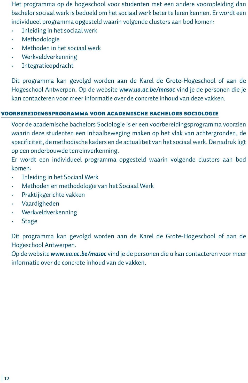 programma kan gevolgd worden aan de Karel de Grote-Hogeschool of aan de Hogeschool Antwerpen. Op de website www.ua.ac.