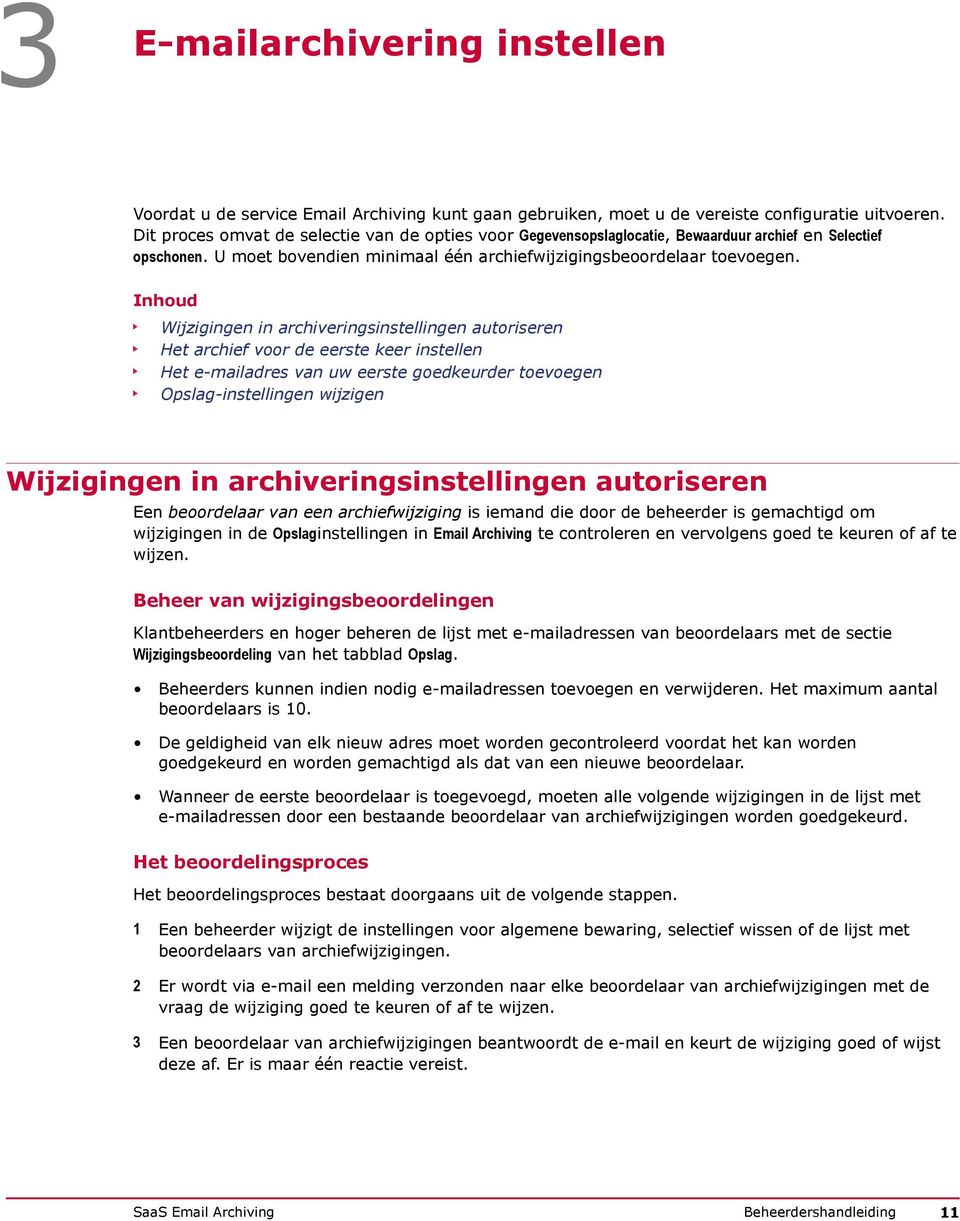 Inhoud Wijzigingen in archiveringsinstellingen autoriseren Het archief voor de eerste keer instellen Het e-mailadres van uw eerste goedkeurder toevoegen Opslag-instellingen wijzigen Wijzigingen in