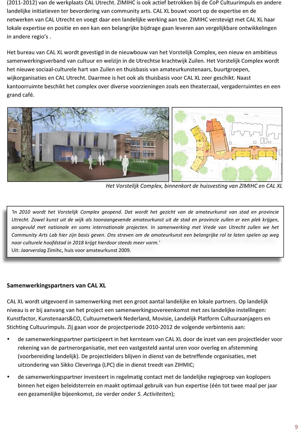 ZIMIHC verstevigt met CAL XL haar lokale expertise en positie en een kan een belangrijke bijdrage gaan leveren aan vergelijkbare ontwikkelingen in andere regio s.