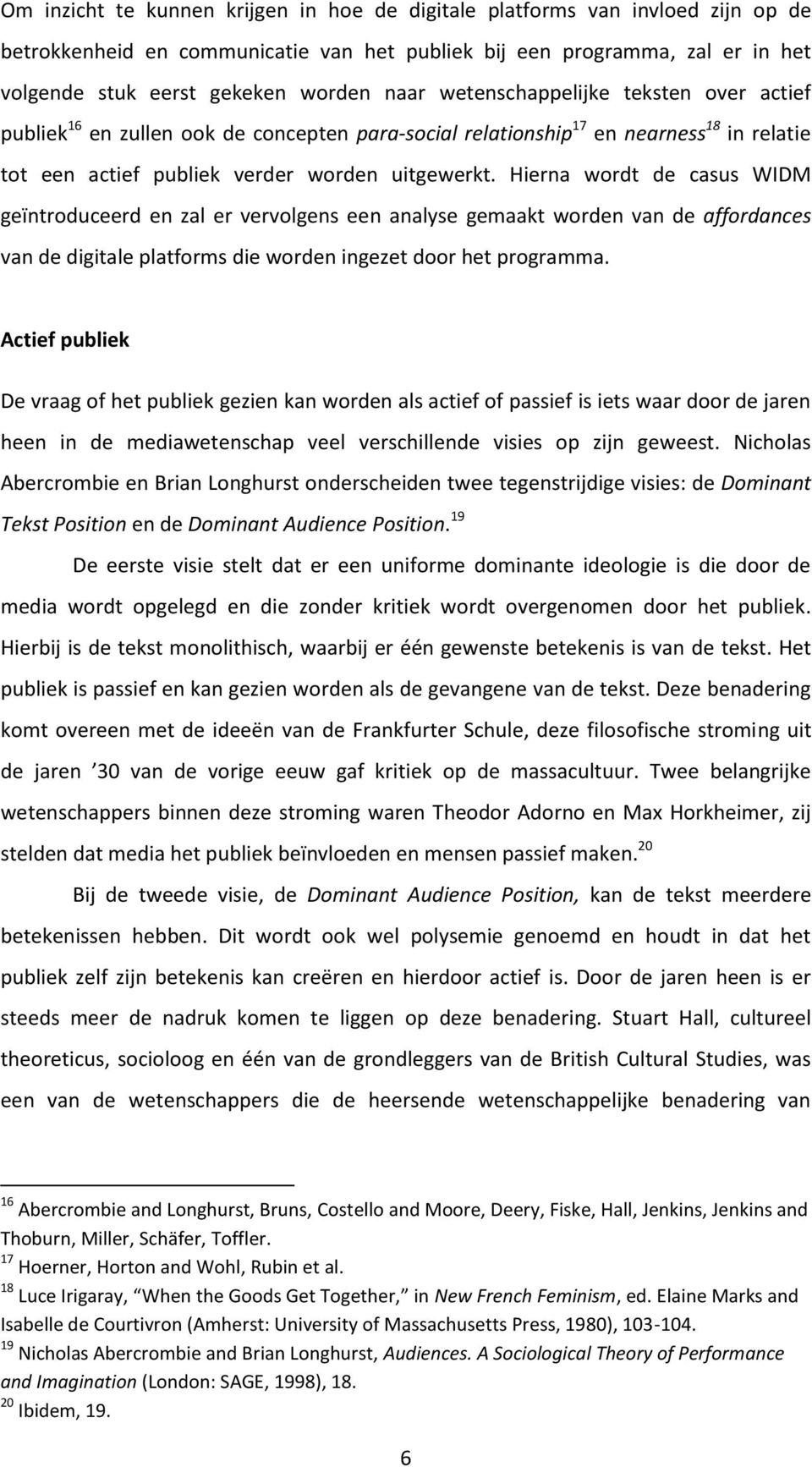 Hierna wordt de casus WIDM geïntroduceerd en zal er vervolgens een analyse gemaakt worden van de affordances van de digitale platforms die worden ingezet door het programma.