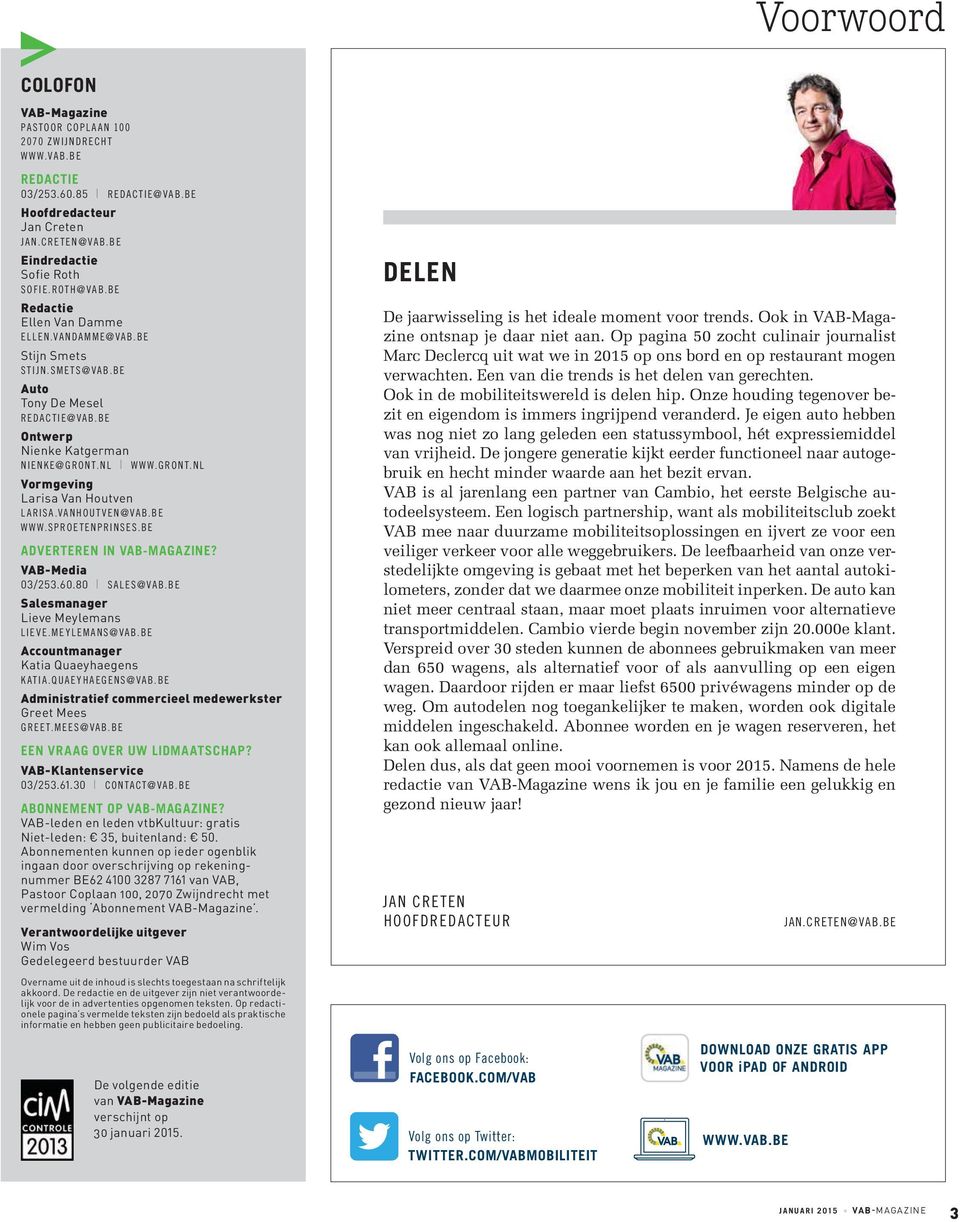 NL WWW.GRONT.NL Vormgeving Larisa Van Houtven LARISA.VANHOUTVEN@VAB.BE WWW.SPROETENPRINSES.BE ADVERTEREN IN VAB-MAGAZINE? VAB-Media 03/253.60.80 SALES@VAB.BE Salesmanager Lieve Meylemans LIEVE.
