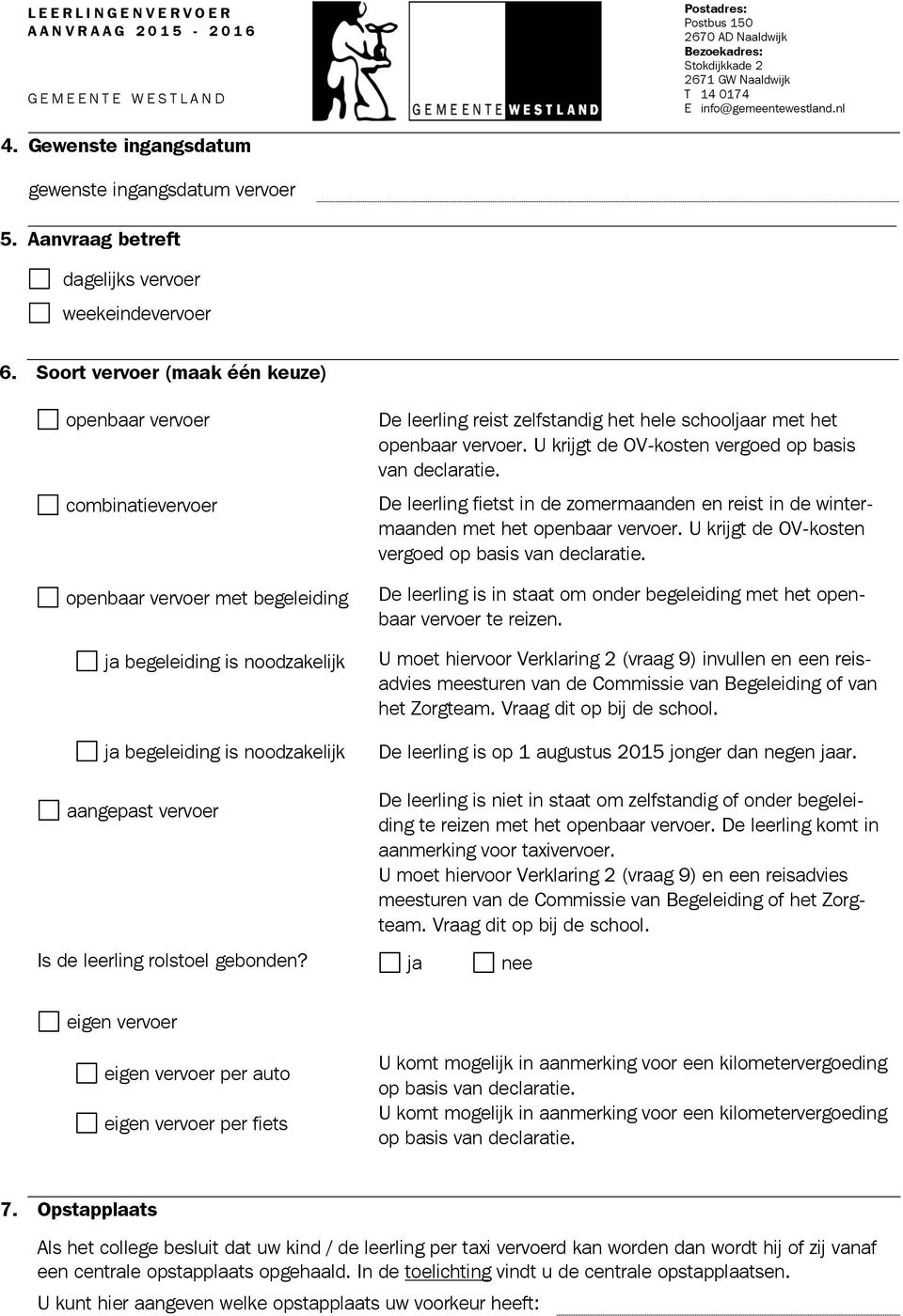 zelfstandig het hele schooljaar met het openbaar vervoer. U krijgt de OV-kosten vergoed op basis van declaratie.