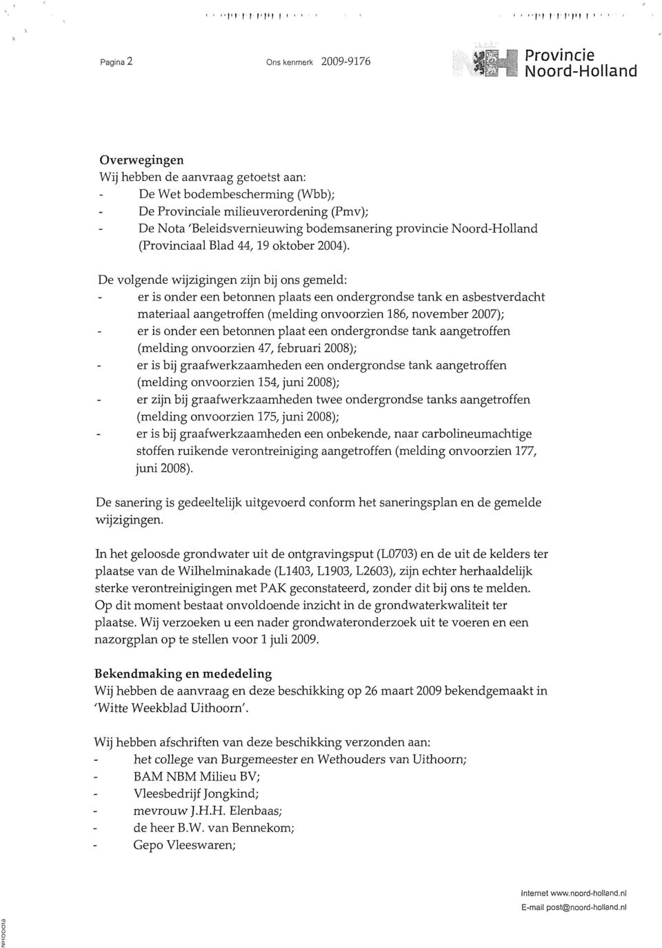 .., %: ; Noord-Holland Overwegingen Wij hebben de aanvraag getoetst aan: De Wet bodembescherming (Wbb); De Provinciale milieuverordening (Pmv); De Nota 'Beleidsvernieuwing bodemsanering provincie