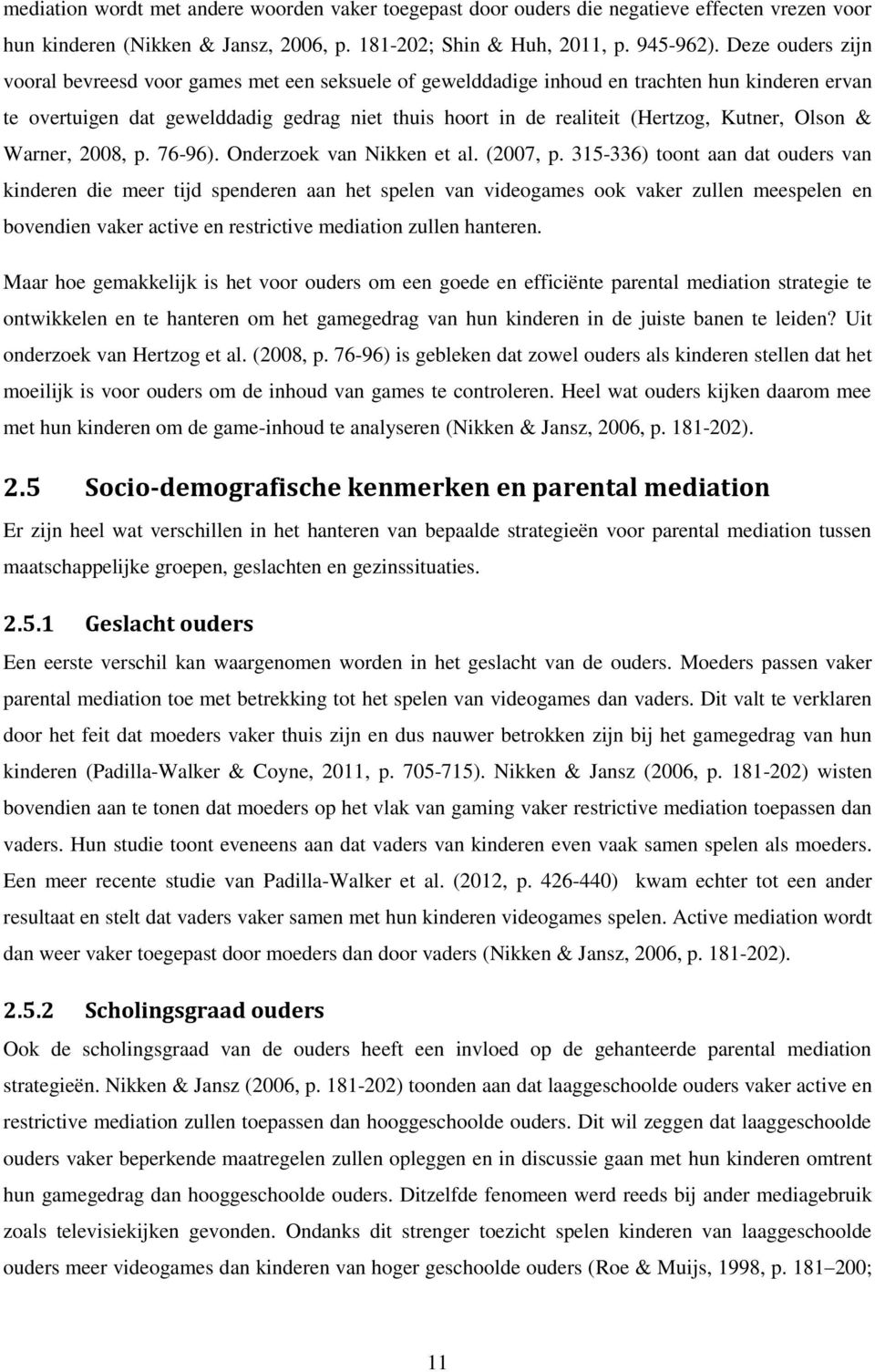 Kutner, Olson & Warner, 2008, p. 76-96). Onderzoek van Nikken et al. (2007, p.