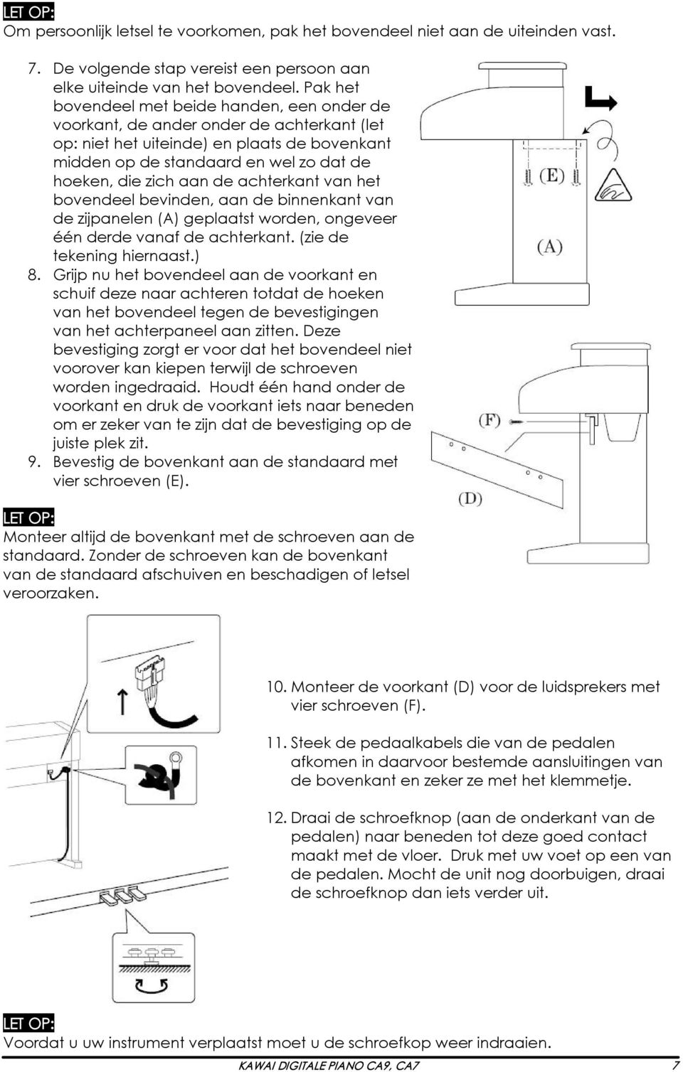 de achterkant van het bovendeel bevinden, aan de binnenkant van de zijpanelen (A) geplaatst worden, ongeveer één derde vanaf de achterkant. (zie de tekening hiernaast.) 8.