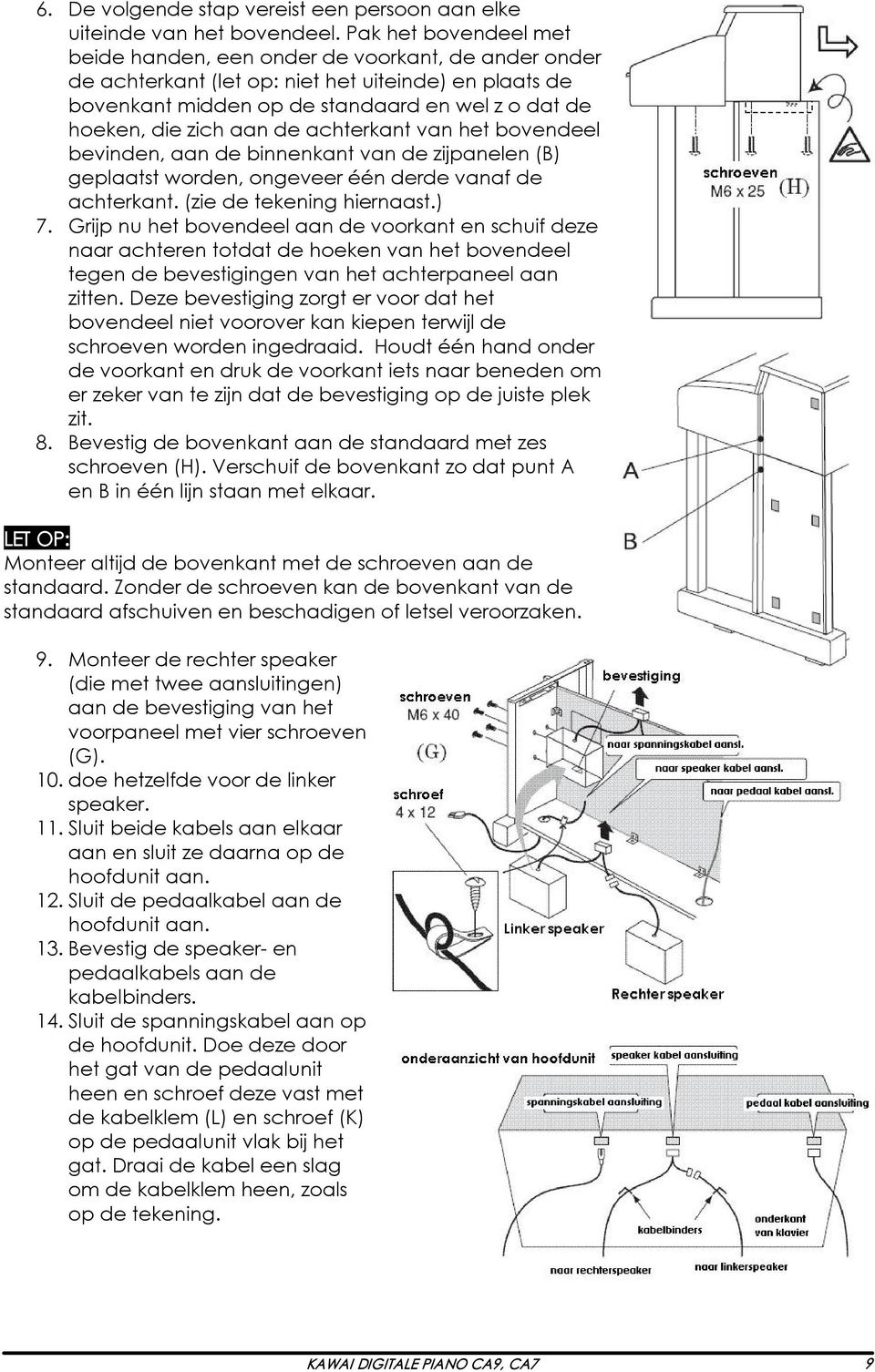 aan de achterkant van het bovendeel bevinden, aan de binnenkant van de zijpanelen (B) geplaatst worden, ongeveer één derde vanaf de achterkant. (zie de tekening hiernaast.) 7.