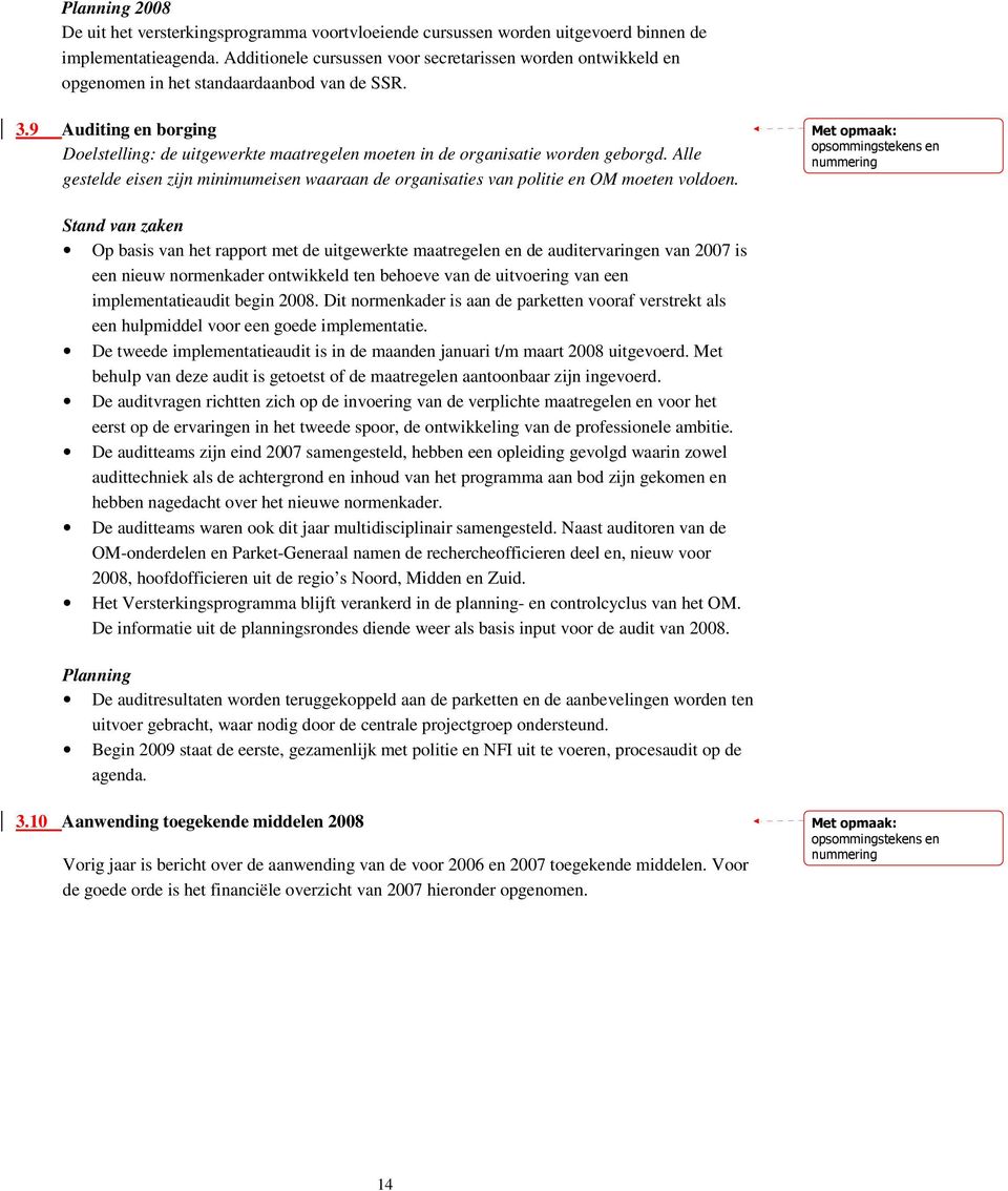 9 Auditing en borging Doelstelling: de uitgewerkte maatregelen moeten in de organisatie worden geborgd. Alle gestelde eisen zijn minimumeisen waaraan de organisaties van politie en OM moeten voldoen.