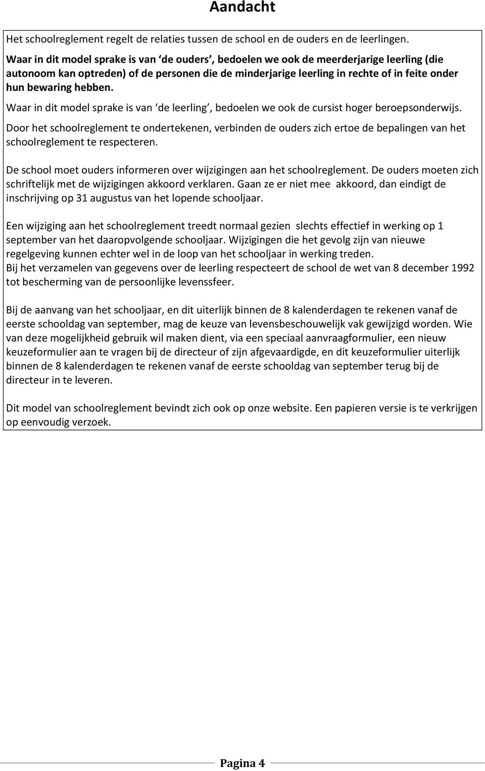 hebben. Waar in dit model sprake is van de leerling, bedoelen we ook de cursist hoger beroepsonderwijs.