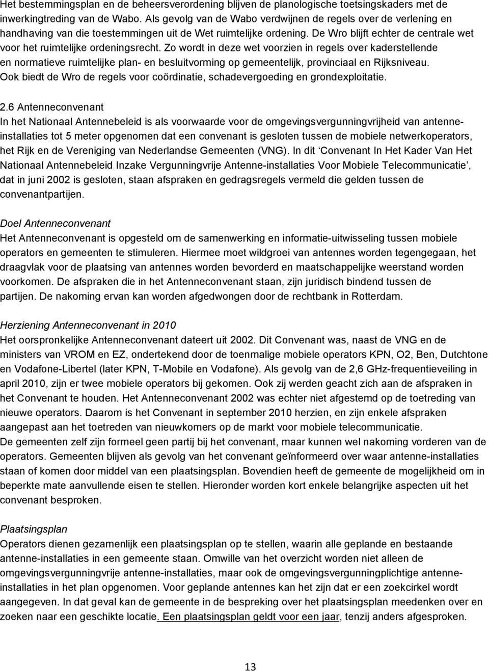 De Wro blijft echter de centrale wet voor het ruimtelijke ordeningsrecht.