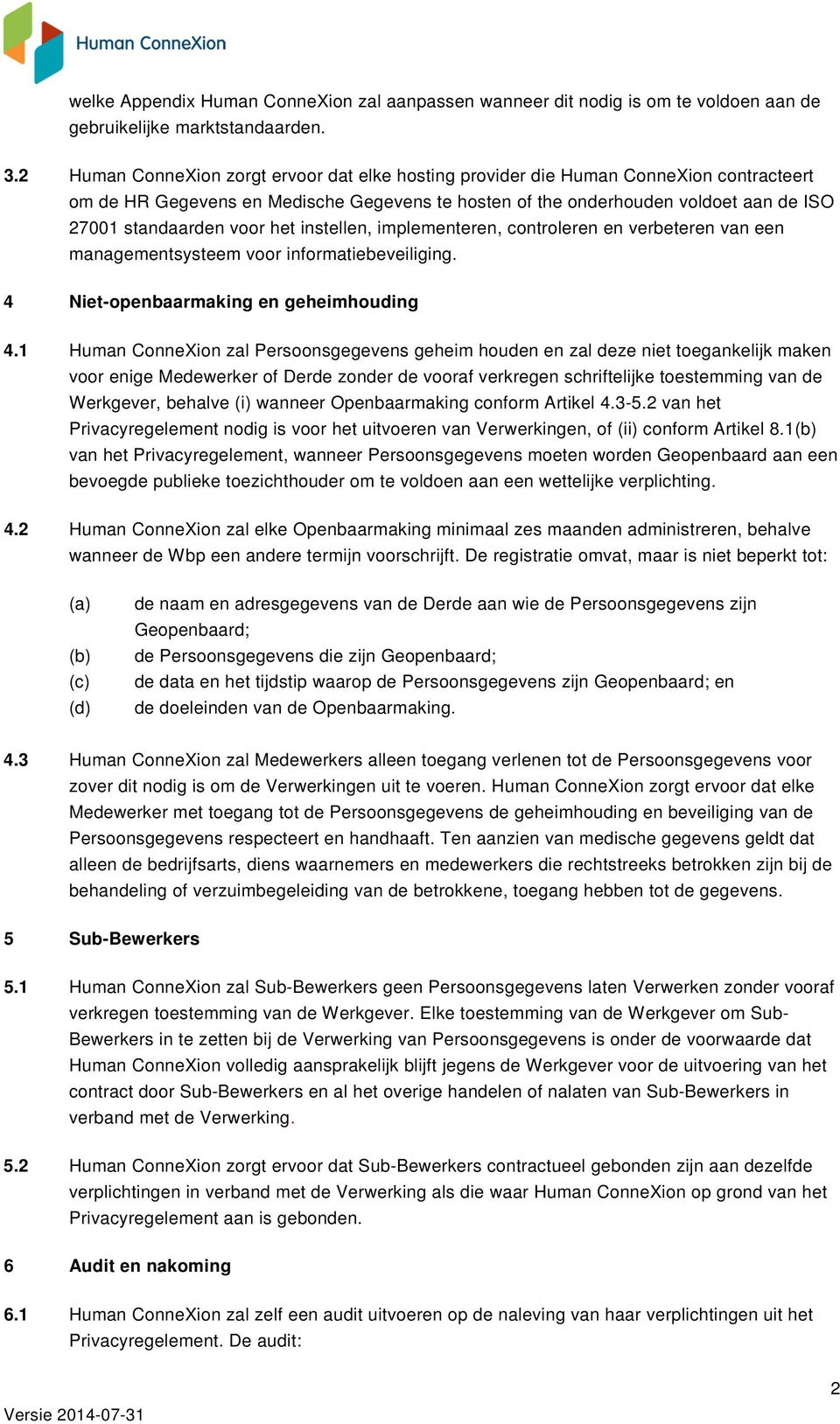 het instellen, implementeren, controleren en verbeteren van een managementsysteem voor informatiebeveiliging. 4 Niet-openbaarmaking en geheimhouding 4.