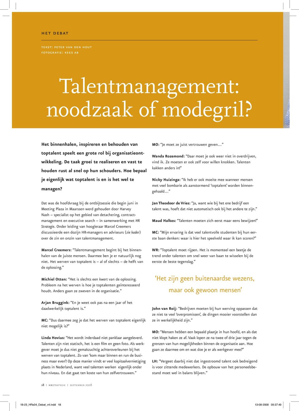 Dat was de hoofdvraag bij de ontbijtsessie die begin juni in Meeting Plaza in Maarssen werd gehouden door Harvey Nash specialist op het gebied van detachering, contractmanagement en executive search