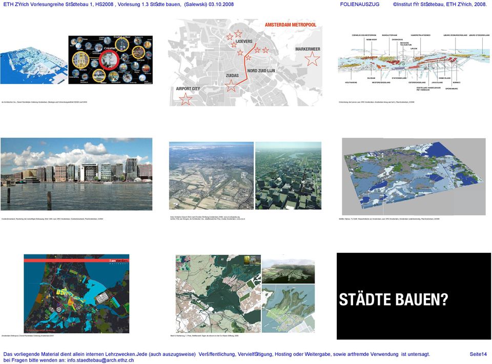 STEIGEREILAND IJOEVERS MARKERMEER NDSM-WERF OVERHOEKS SIXHAVEN TOLHUISTUIN IJPLEIN ZUIDAS NORD ZUID LIJN SILODAM STATIONSEILAND KNSM EILAND HOUTHAVENS WESTERDOKSEILAND OSTERDOKSEILAND JAVA EILAND