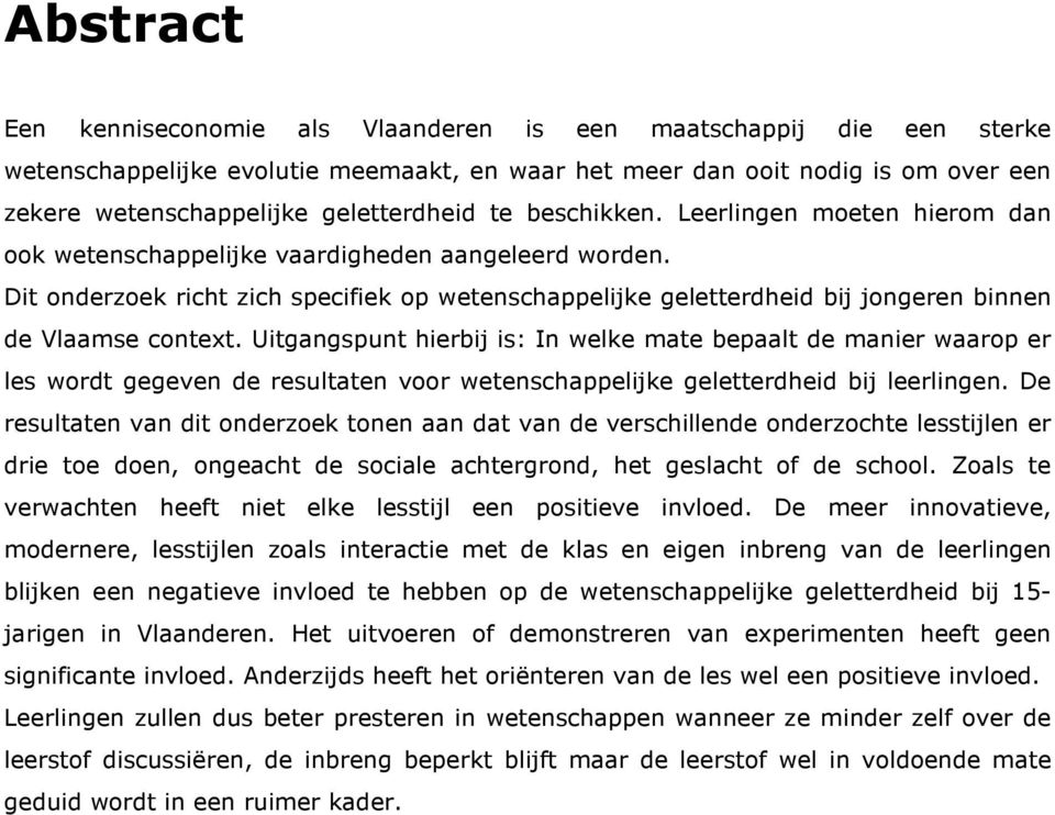 Dit onderzoek richt zich specifiek op wetenschappelijke geletterdheid bij jongeren binnen de Vlaamse context.