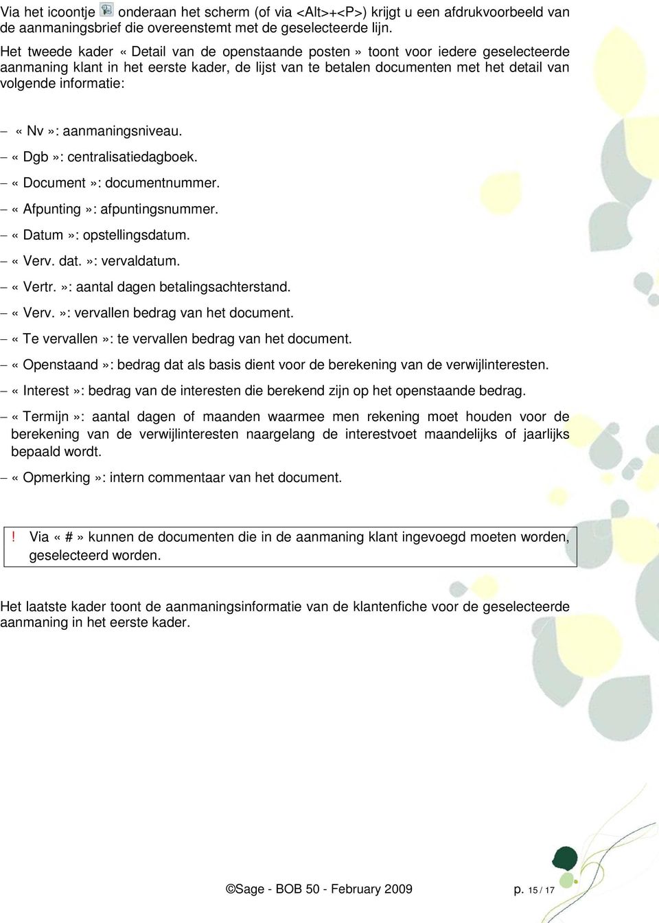 «Nv»: aanmaningsniveau. «Dgb»: centralisatiedagboek. «Document»: documentnummer. «Afpunting»: afpuntingsnummer. «Datum»: opstellingsdatum. «Verv. dat.»: vervaldatum. «Vertr.