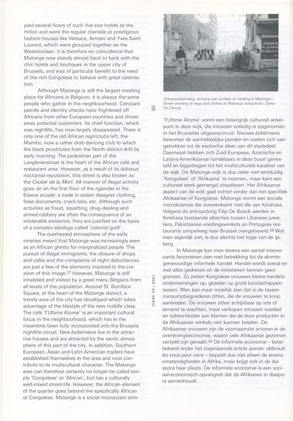 It is therefore no coincidence that Matonge now stands almost back to back with the chic hotels and boutiques in the upper city of Brussels, and was of particular benefit to the need of the rich