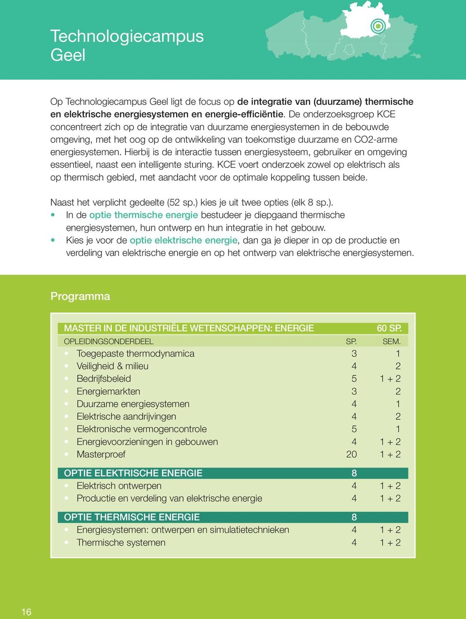 Hierbij is de interactie tussen energiesysteem, gebruiker en omgeving essentieel, naast een intelligente sturing.