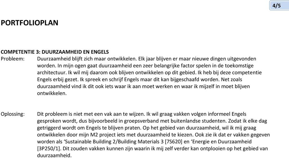 Ik heb bij deze competentie Engels erbij gezet. Ik spreek en schrijf Engels maar dit kan bijgeschaafd worden.