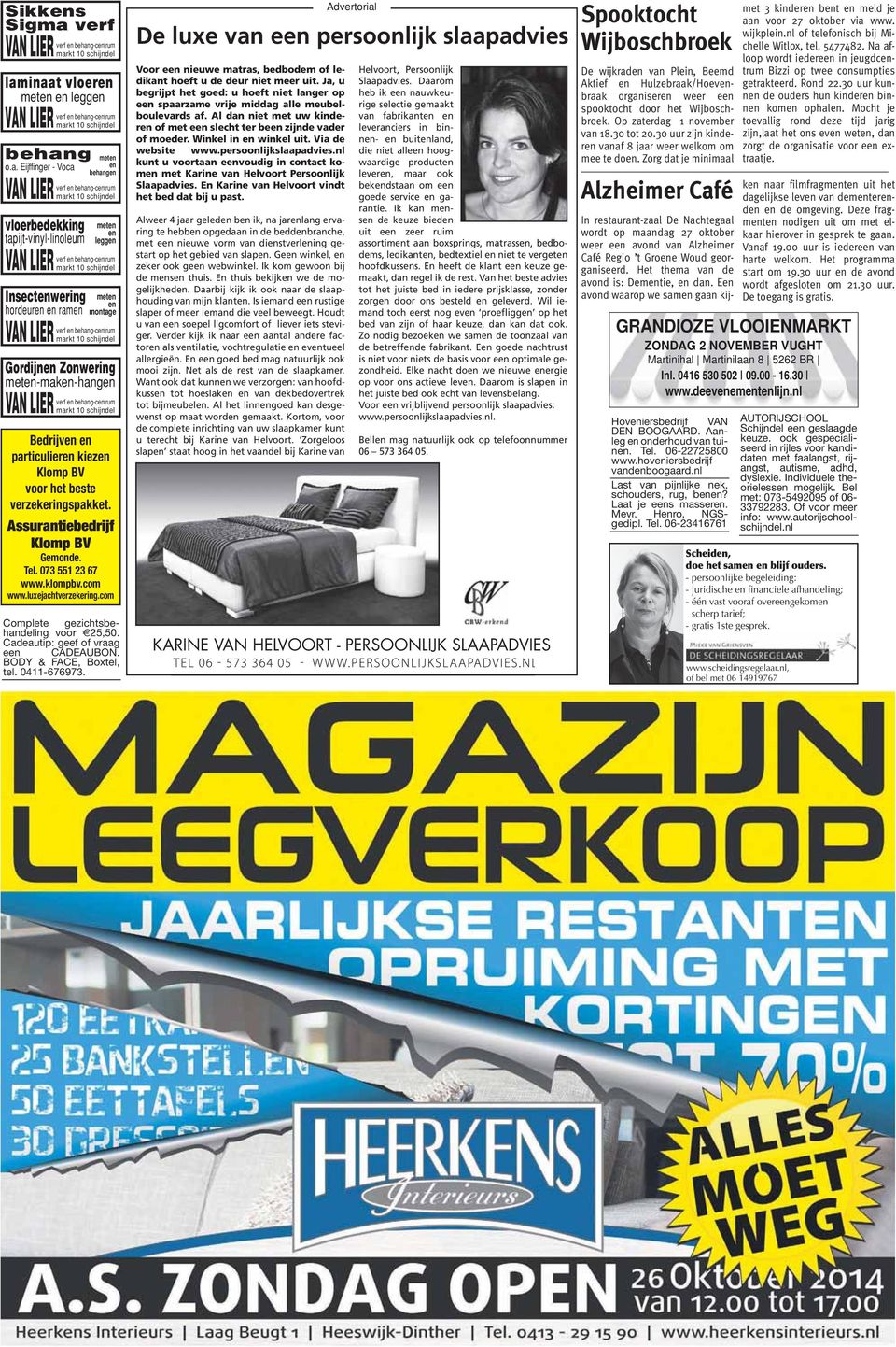 BODY & FACE, Boxtel, tel. 0411-676973. Advertorial De luxe van een persoonlijk slaapadvies Voor een nieuwe matras, bedbodem of ledikant hoeft u de deur niet meer uit.