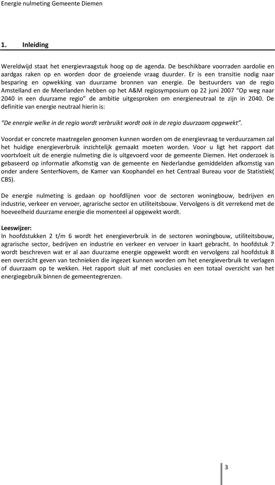 De bestuurders van de regio Amstelland en de Meerlanden hebben op het A&M regiosymposium op 22 juni 2007 Op weg naar 2040 in een duurzame regio de ambitie uitgesproken om energieneutraal te zijn in