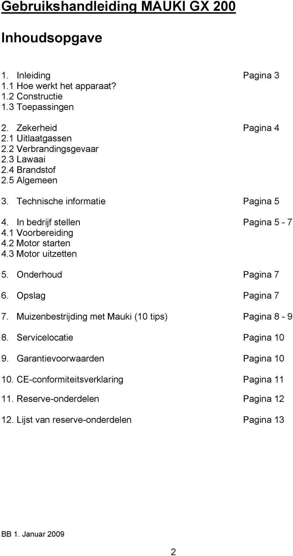 1 Voorbereiding 4.2 Motor starten 4.3 Motor uitzetten 5. Onderhoud Pagina 7 6. Opslag Pagina 7 7. Muizenbestrijding met Mauki (10 tips) Pagina 8-9 8.