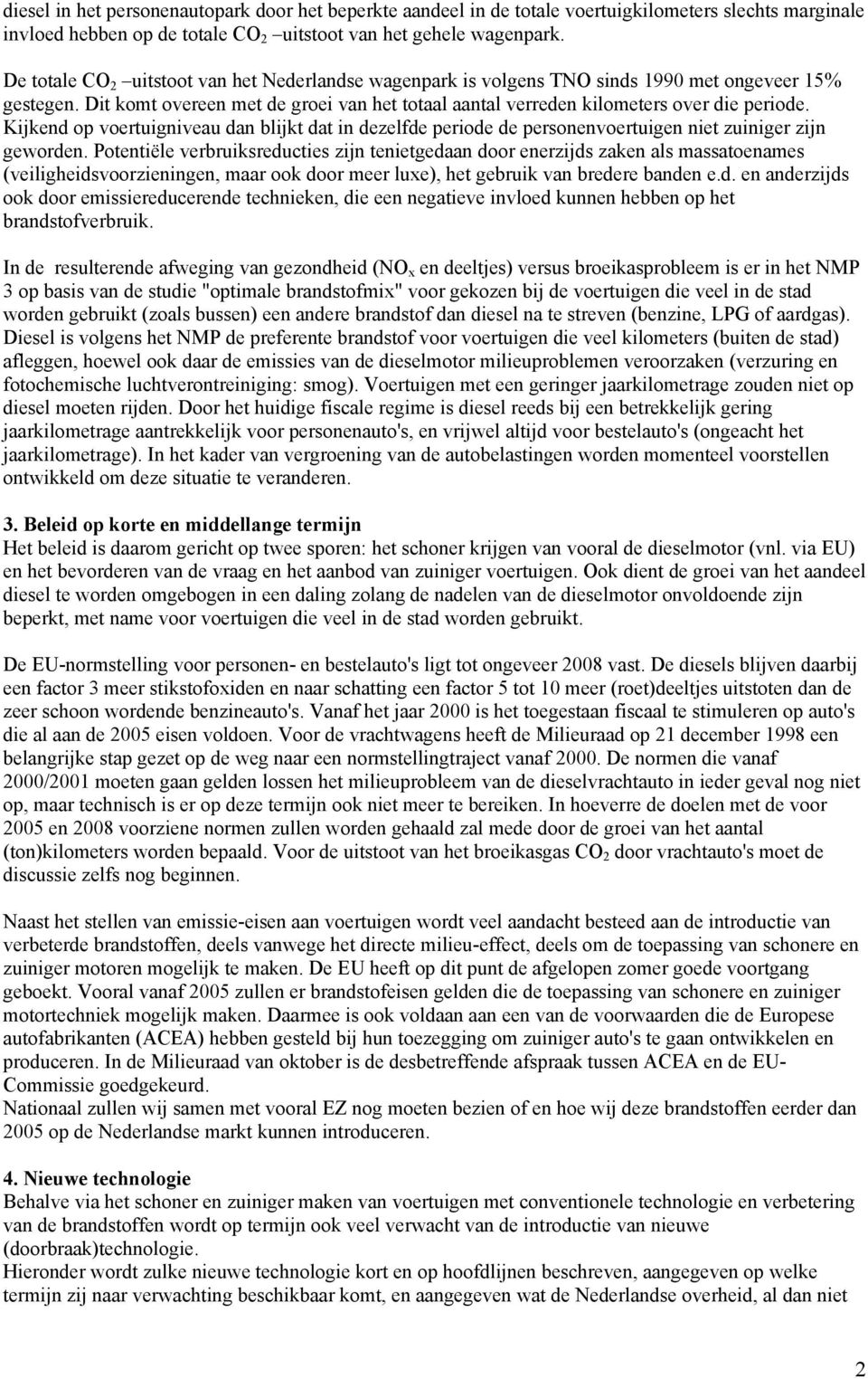 Kijkend op voertuigniveau dan blijkt dat in dezelfde periode de personenvoertuigen niet zuiniger zijn geworden.