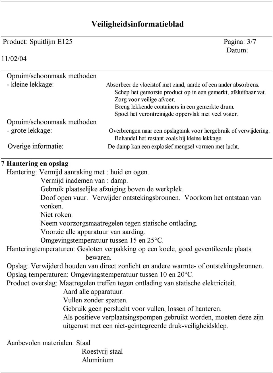 Opruim/schoonmaak methoden - grote lekkage: Overbrengen naar een opslagtank voor hergebruik of verwijdering. Behandel het restant zoals bij kleine lekkage.