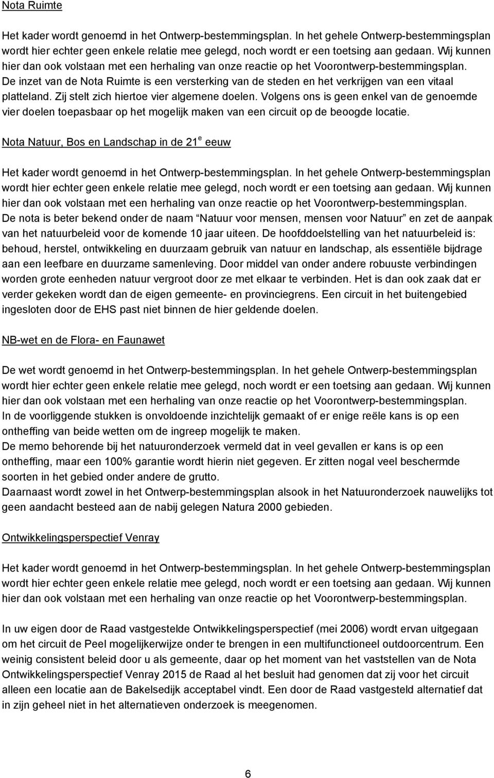 De inzet van de Nota Ruimte is een versterking van de steden en het verkrijgen van een vitaal platteland. Zij stelt zich hiertoe vier algemene doelen.