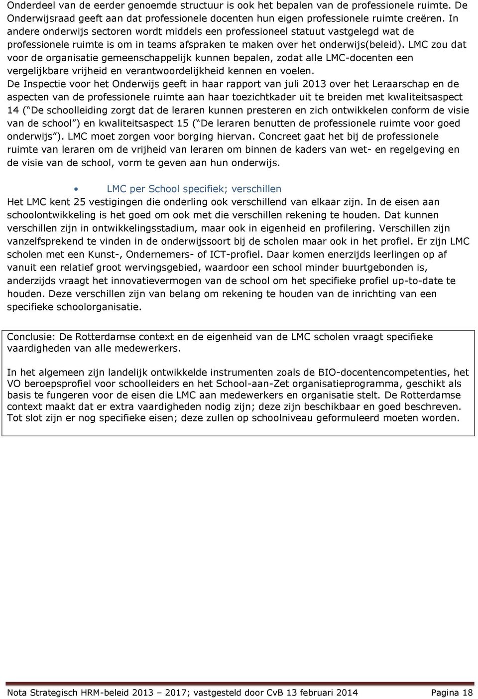 LMC zou dat voor de organisatie gemeenschappelijk kunnen bepalen, zodat alle LMC-docenten een vergelijkbare vrijheid en verantwoordelijkheid kennen en voelen.